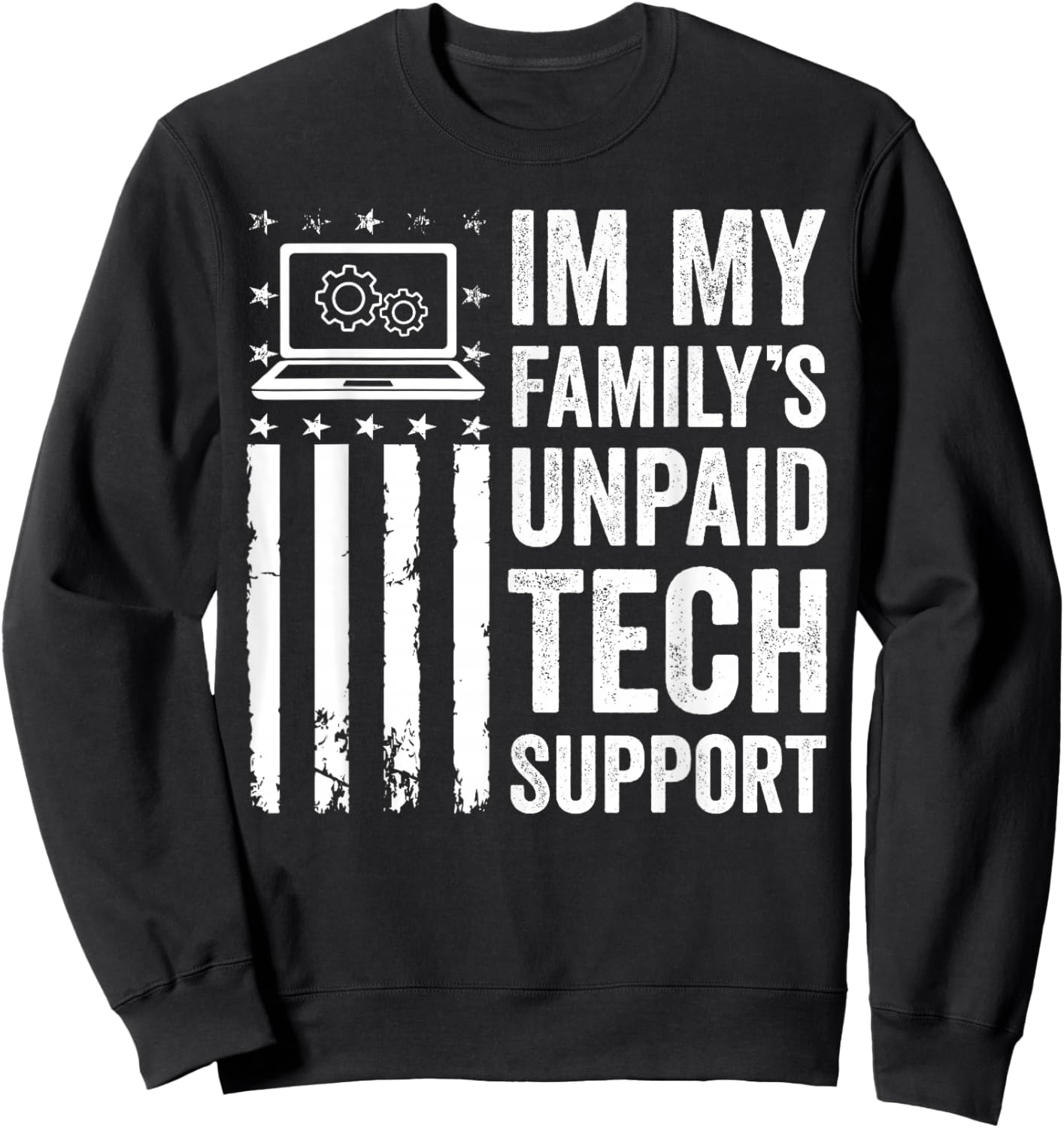 Im My Family’s Unpaid Tech Support IT Engineer Computer Geek Sweatshirt - Sweatshirt | Black