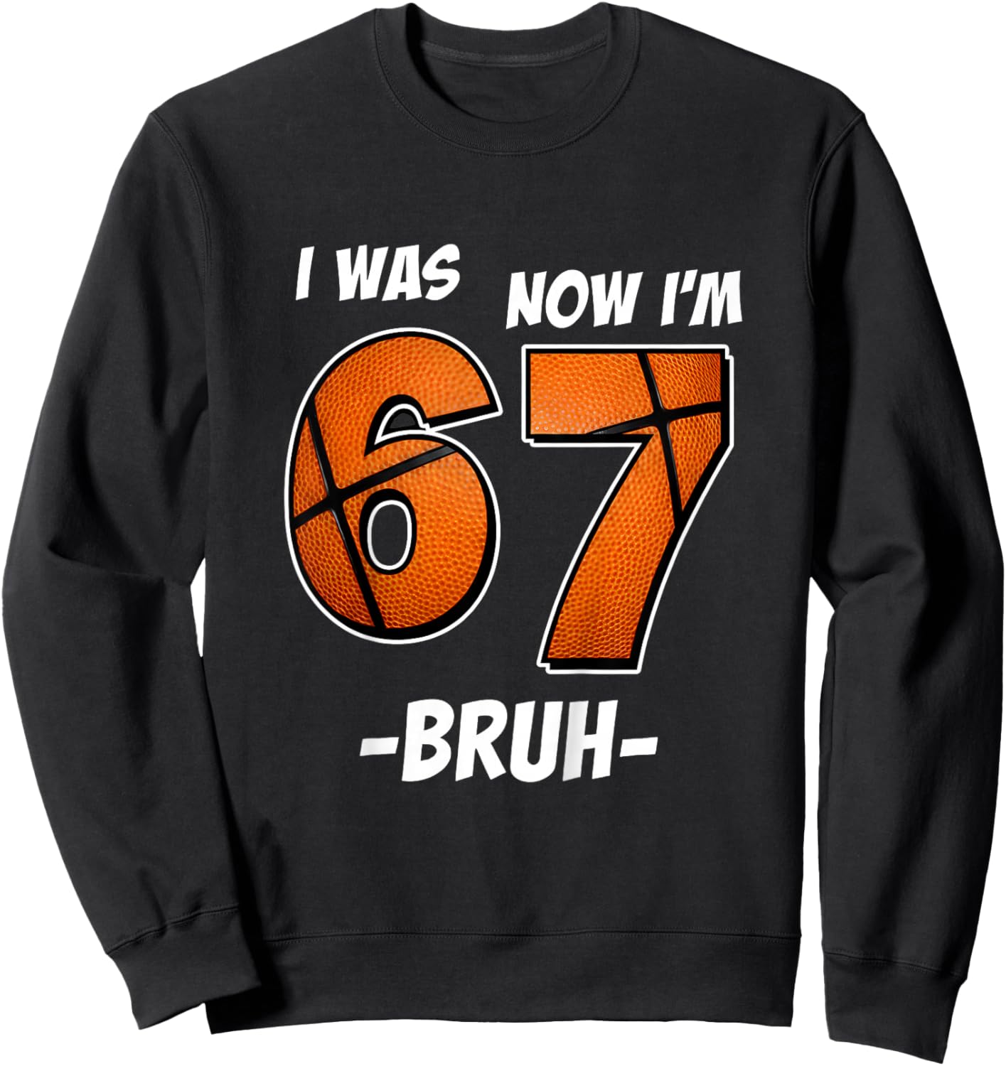 Basketball 7 Year Old Birthday - I was 6 Now I'm 7 67 Bruh Sweatshirt - Sweatshirt | Black