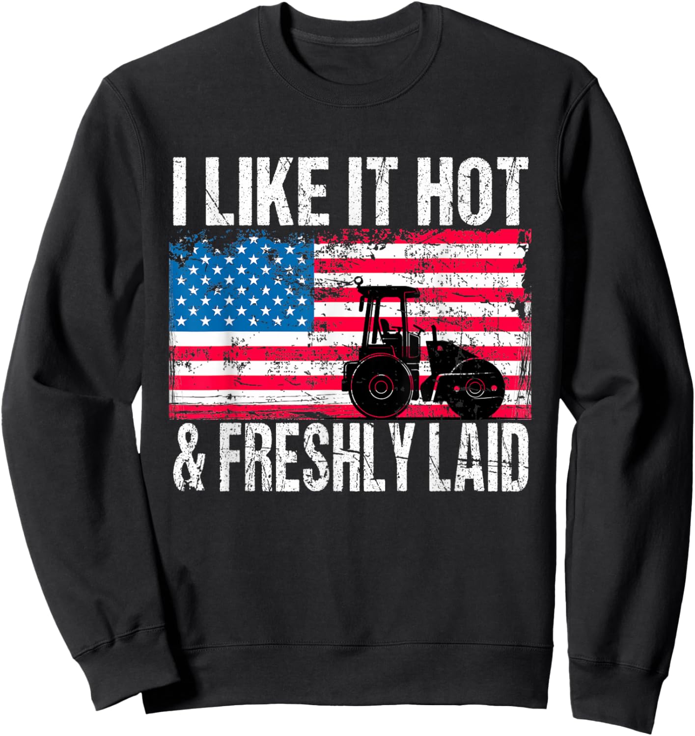 Asphalt Paving Work Pavement I Like It Hot Freshly Laid Sweatshirt - Sweatshirt | Black