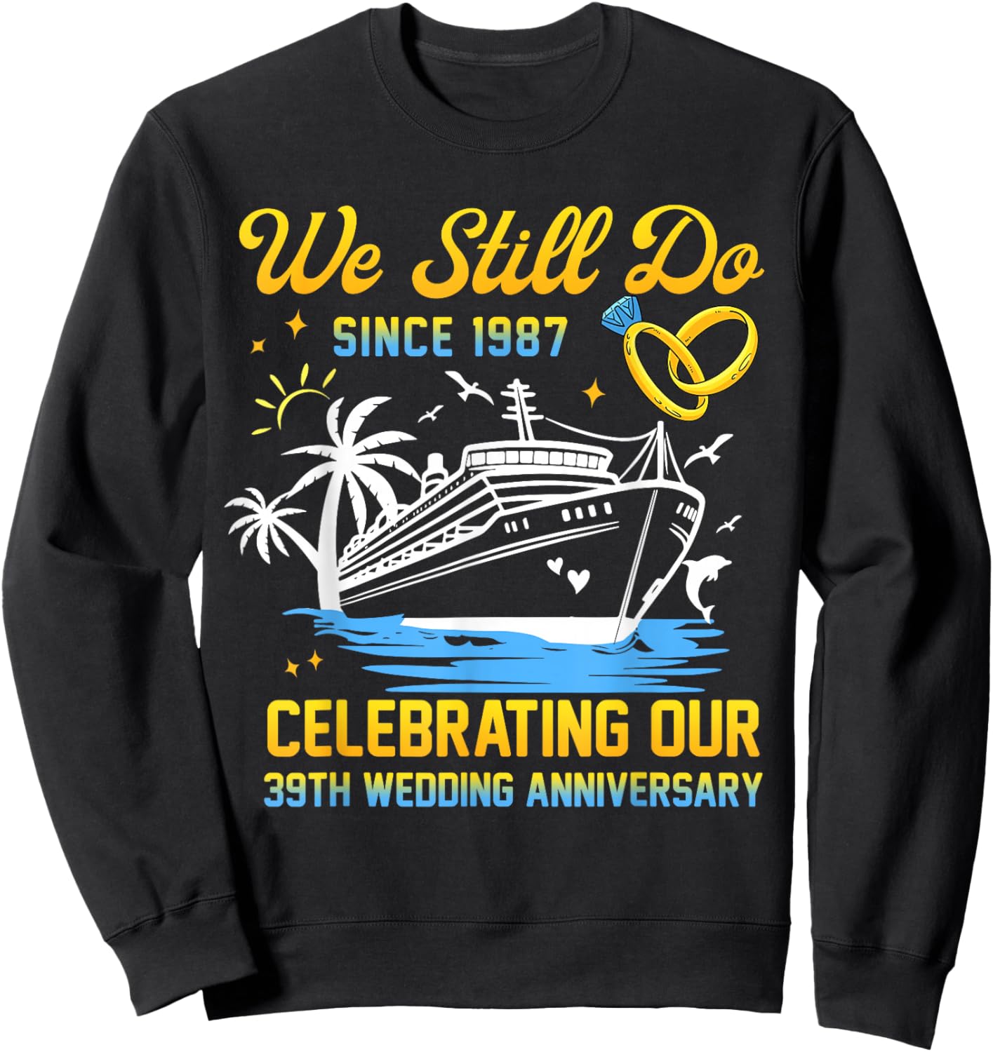 We Still Do Since 1987 Cruise 39th Wedding Anniversary Sweatshirt - Sweatshirt | Black