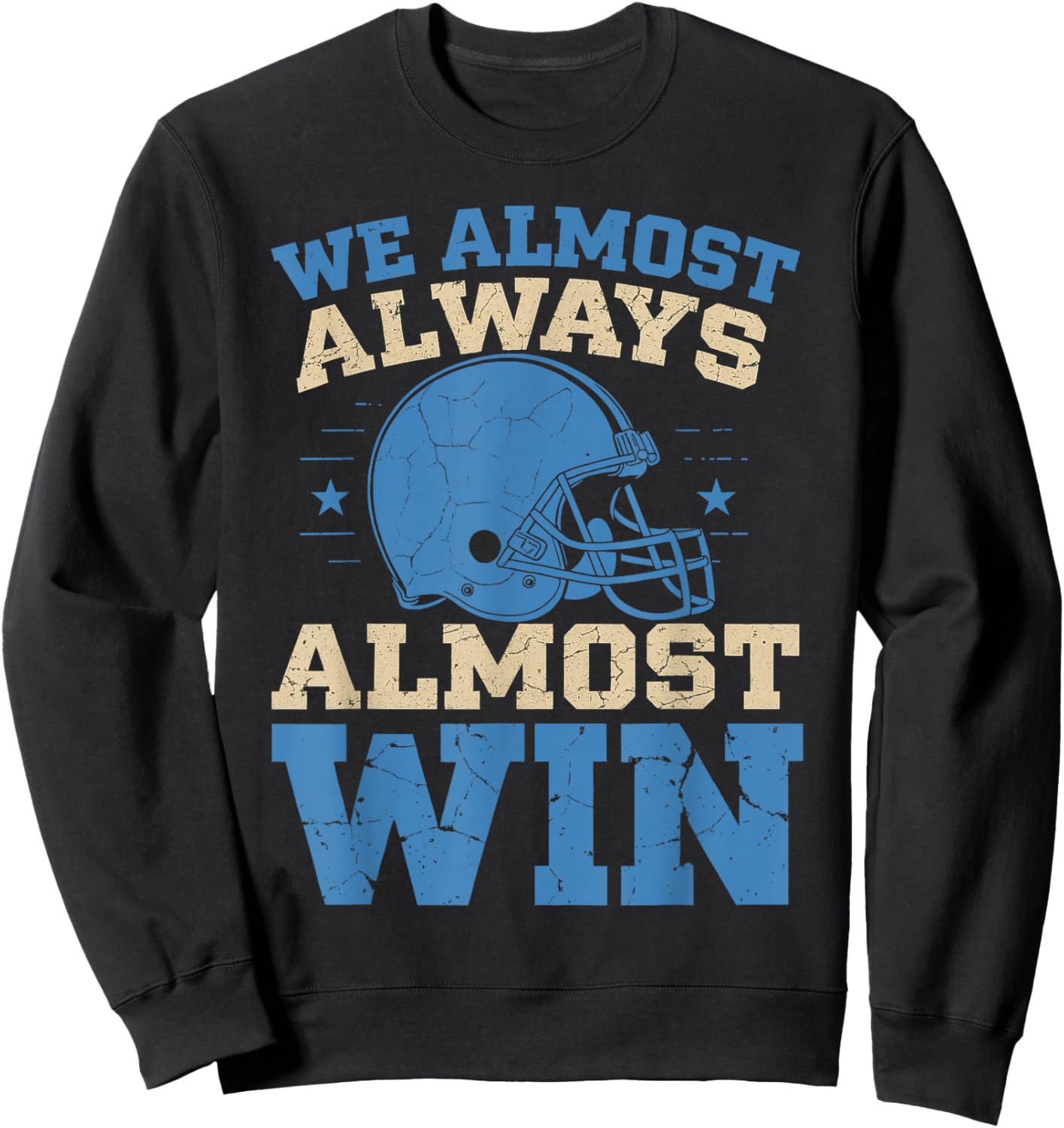 We Almost Always Almost Win Funny Football Fans Design Sweatshirt - Sweatshirt | Black