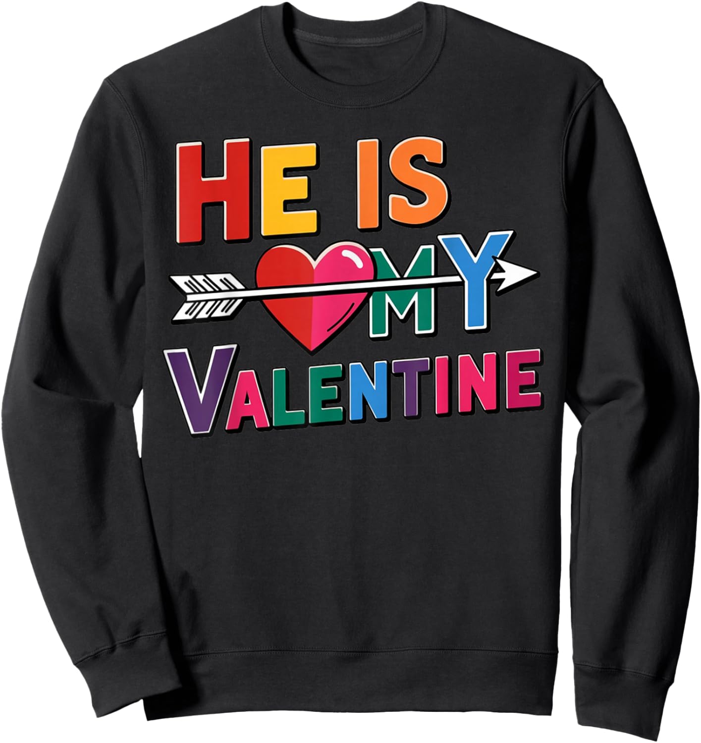He is My Valentine Love Quote with Heart Arrow Design Sweatshirt - Sweatshirt | Black