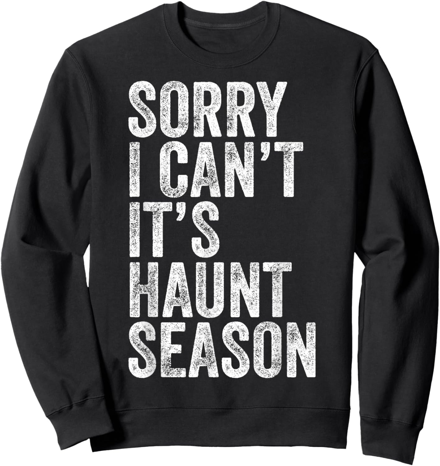 Sorry I Can't It's Haunt Season Funny Ghost Quote for Autumn Sweatshirt - Sweatshirt | Black