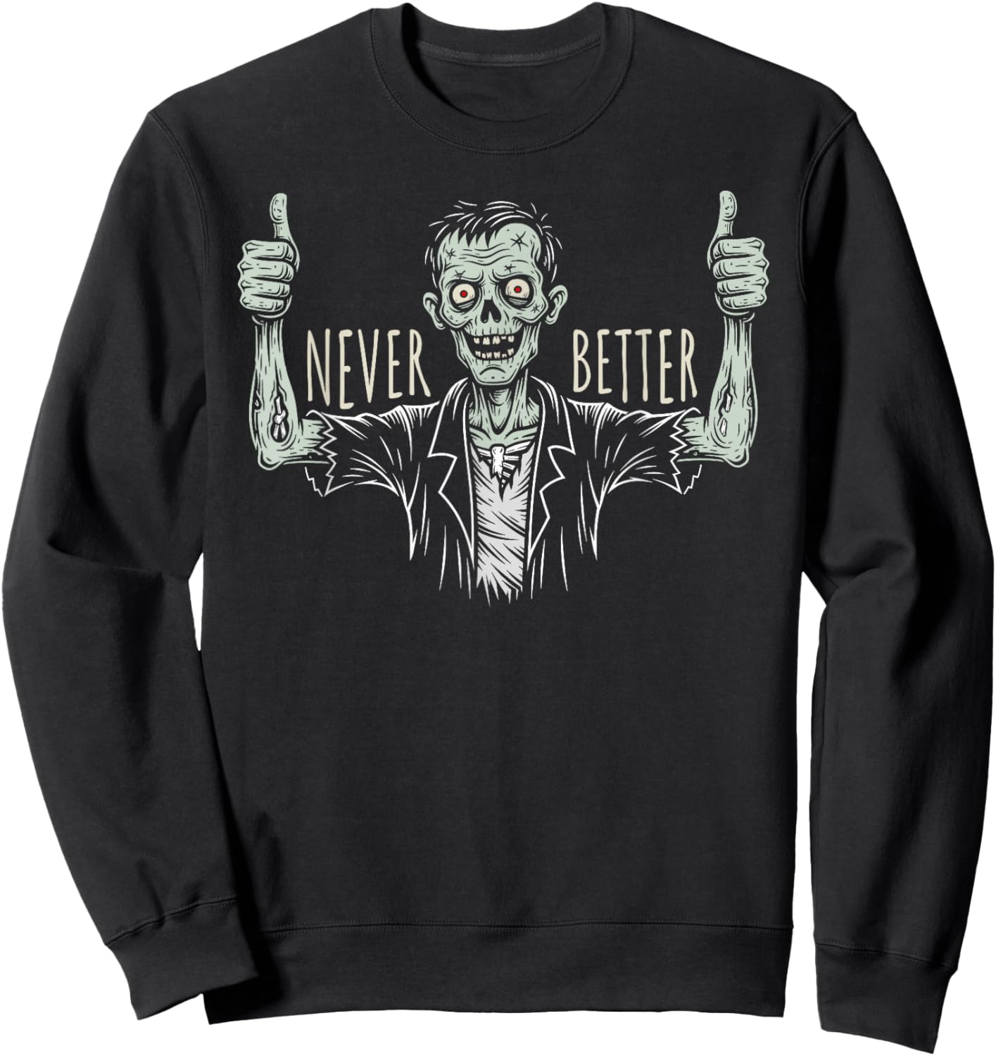 Funny Zombie - Never Better Thumbs Up Skeleton Ironic Sweatshirt - Sweatshirt | Black
