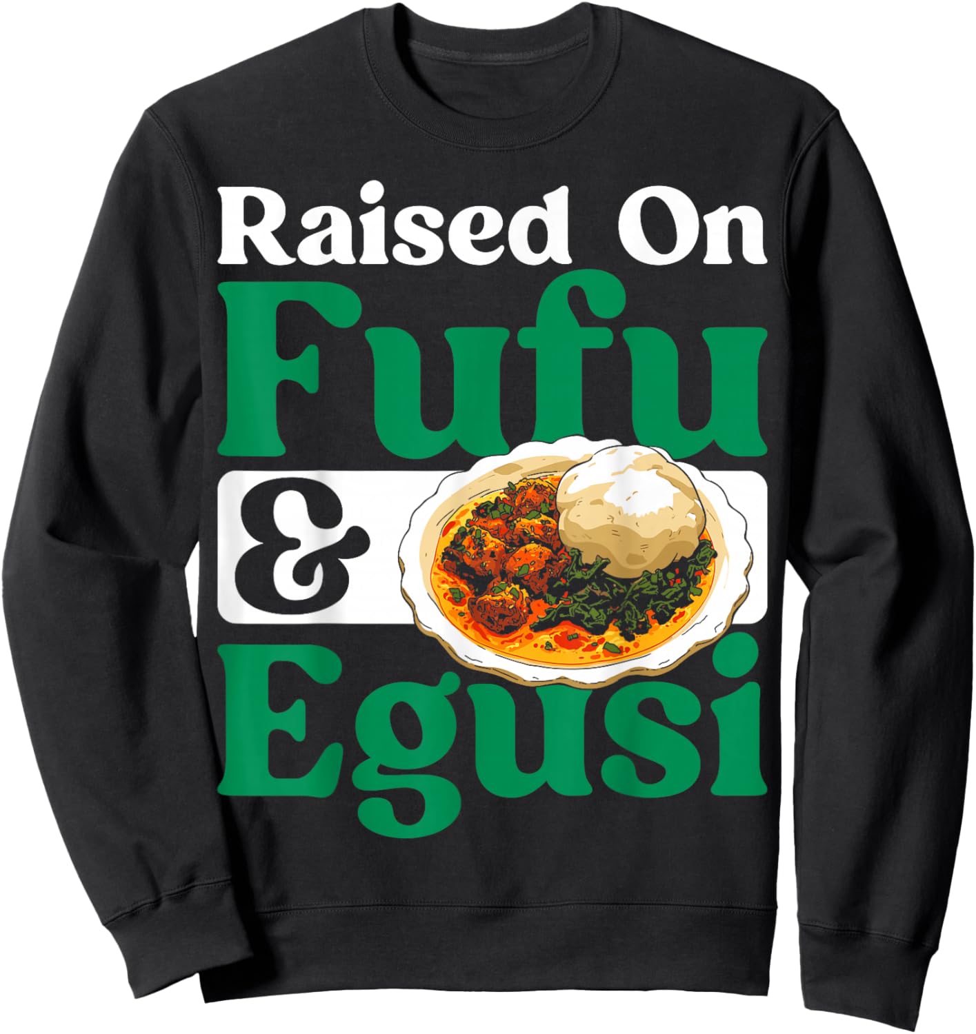 Nigerian Cuisine Raised Fufu and Egusi Food Lover Nigeria Sweatshirt - Sweatshirt | Black
