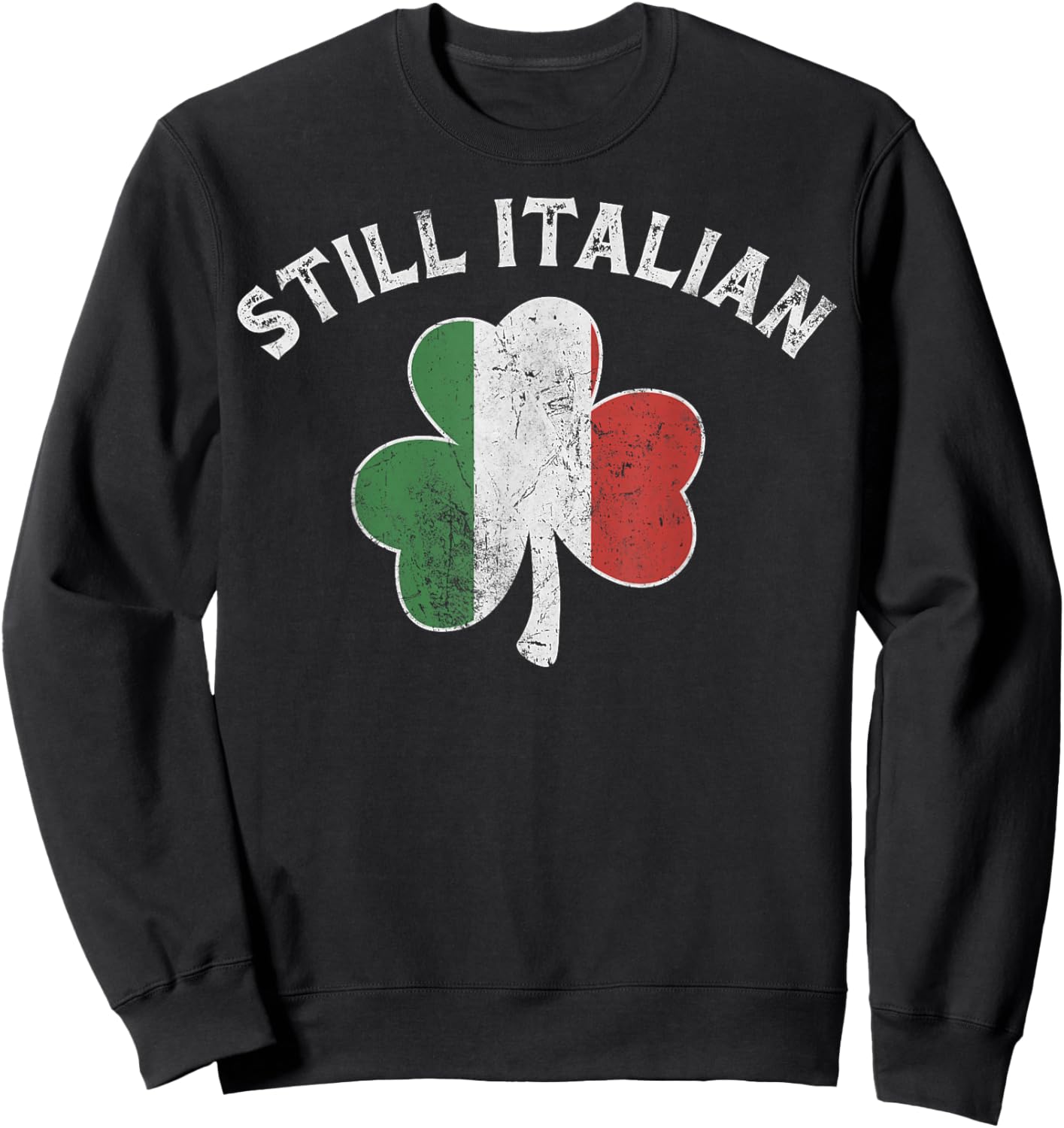 Still Italian Shamrock Funny St Patricks Day Saint Pattys Sweatshirt - Sweatshirt | Black