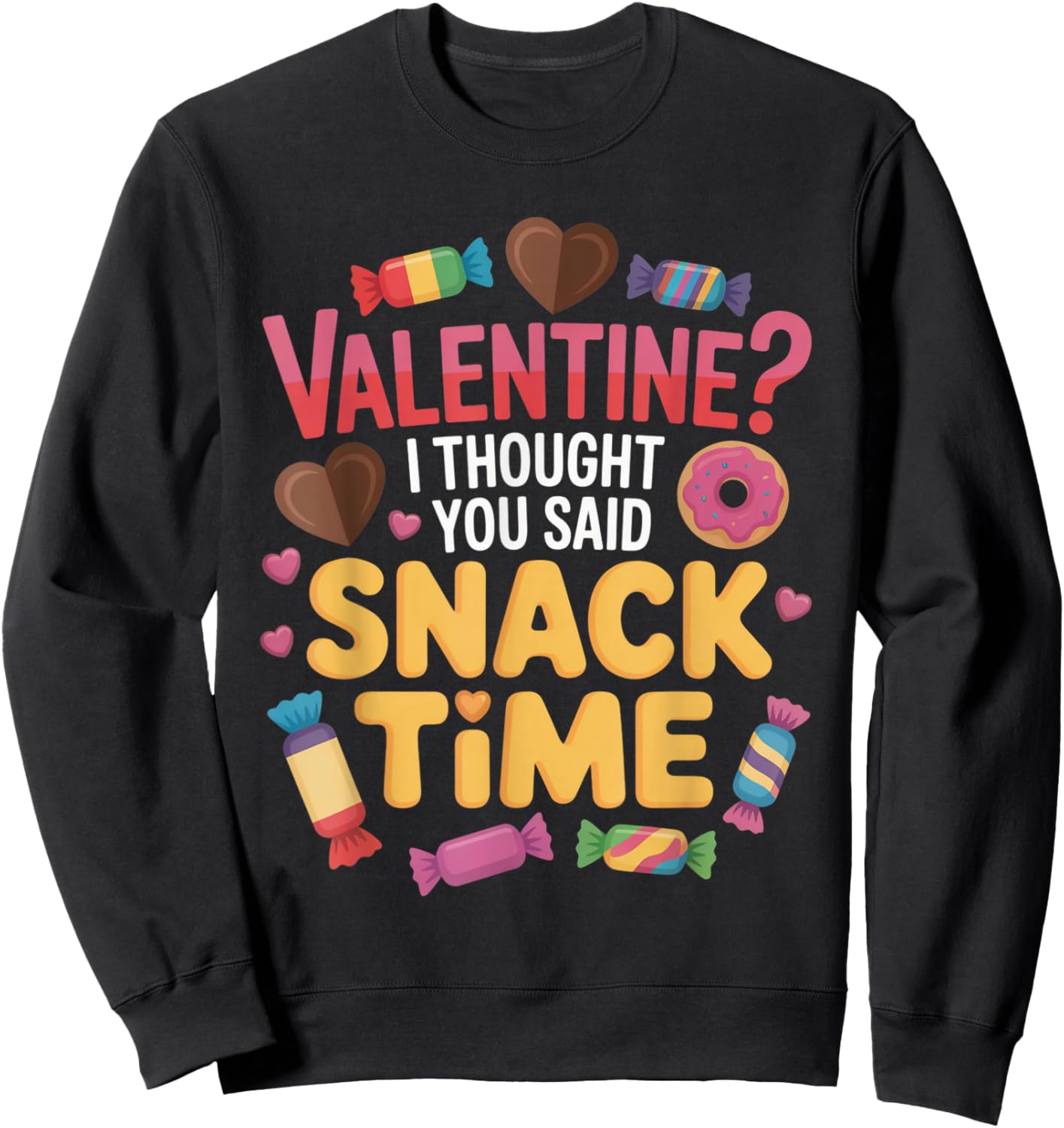 Valentine I Thought You Said Snack Time Funny Candy Sweatshirt - Sweatshirt | Black