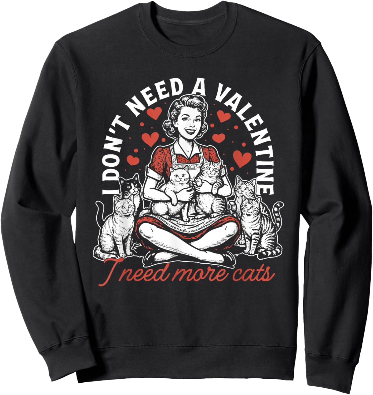 I Don't Need A Valentine I Need More Cats, Funny Cat Mom Sweatshirt - Sweatshirt | Black