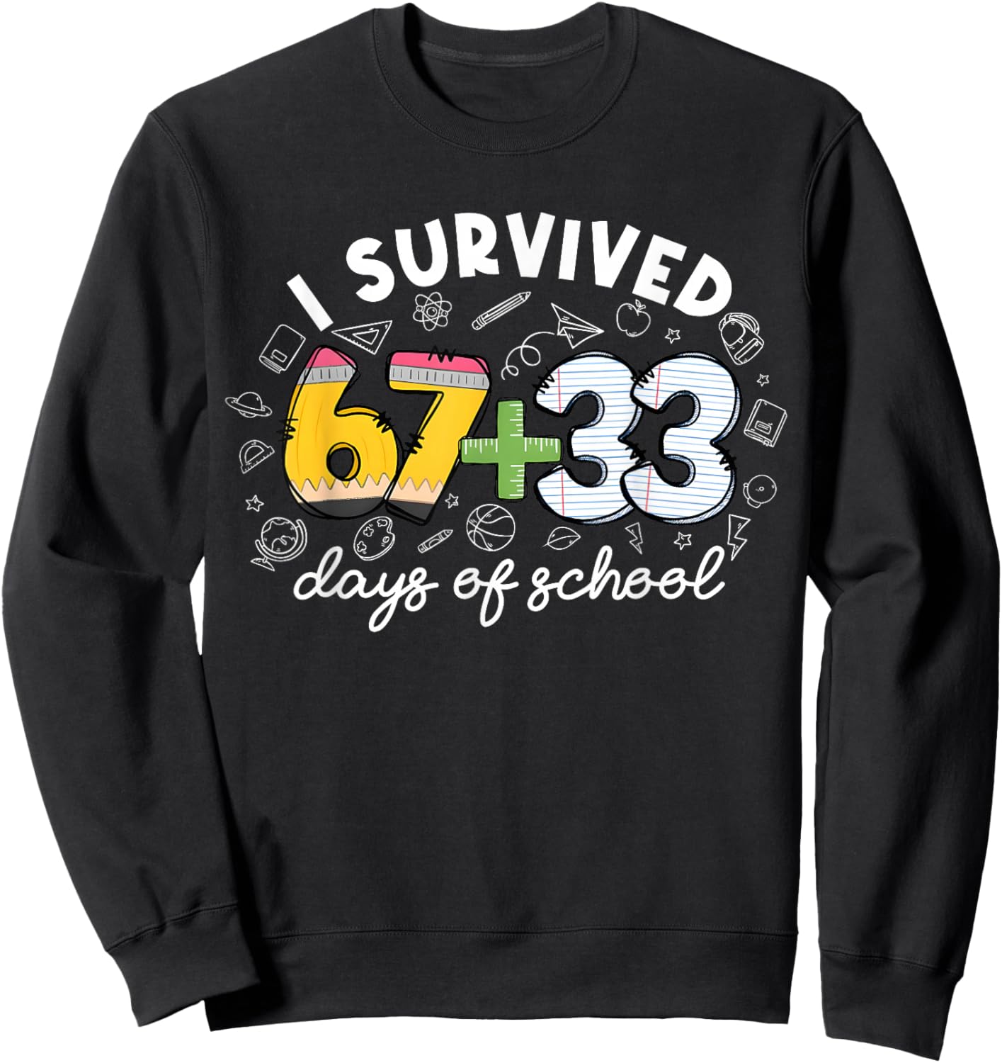 I Survived 67 33 Day of School Funny 6 7 Teacher Student Sweatshirt - Sweatshirt | Black