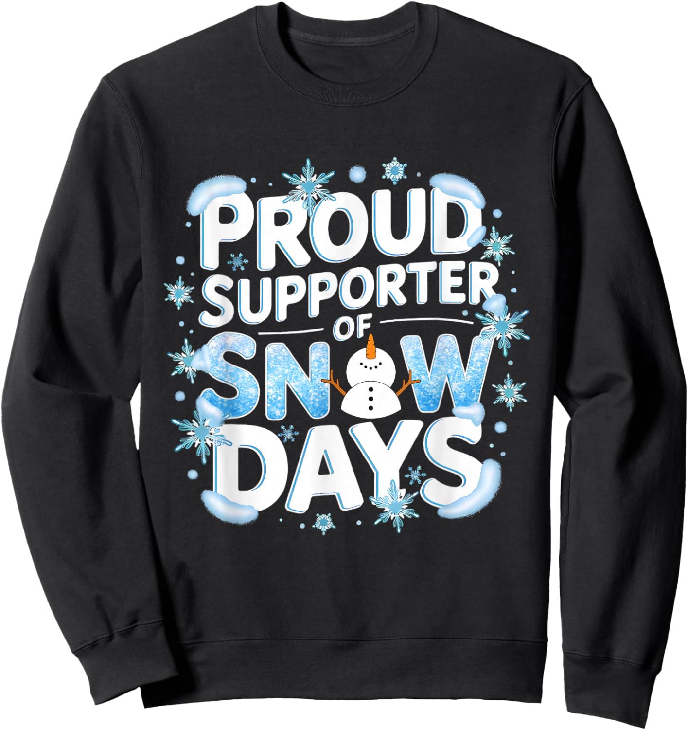 Proud Supporter of Snow Days Snowman Snowflakes Christmas Sweatshirt - Sweatshirt | Black