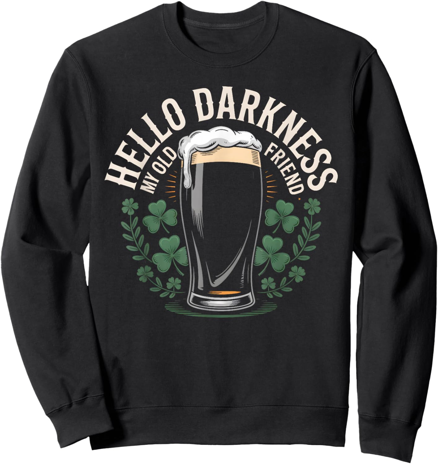 Hello Darkness My Old Friend Beer Drinker St Patricks Day Sweatshirt - Sweatshirt | Black