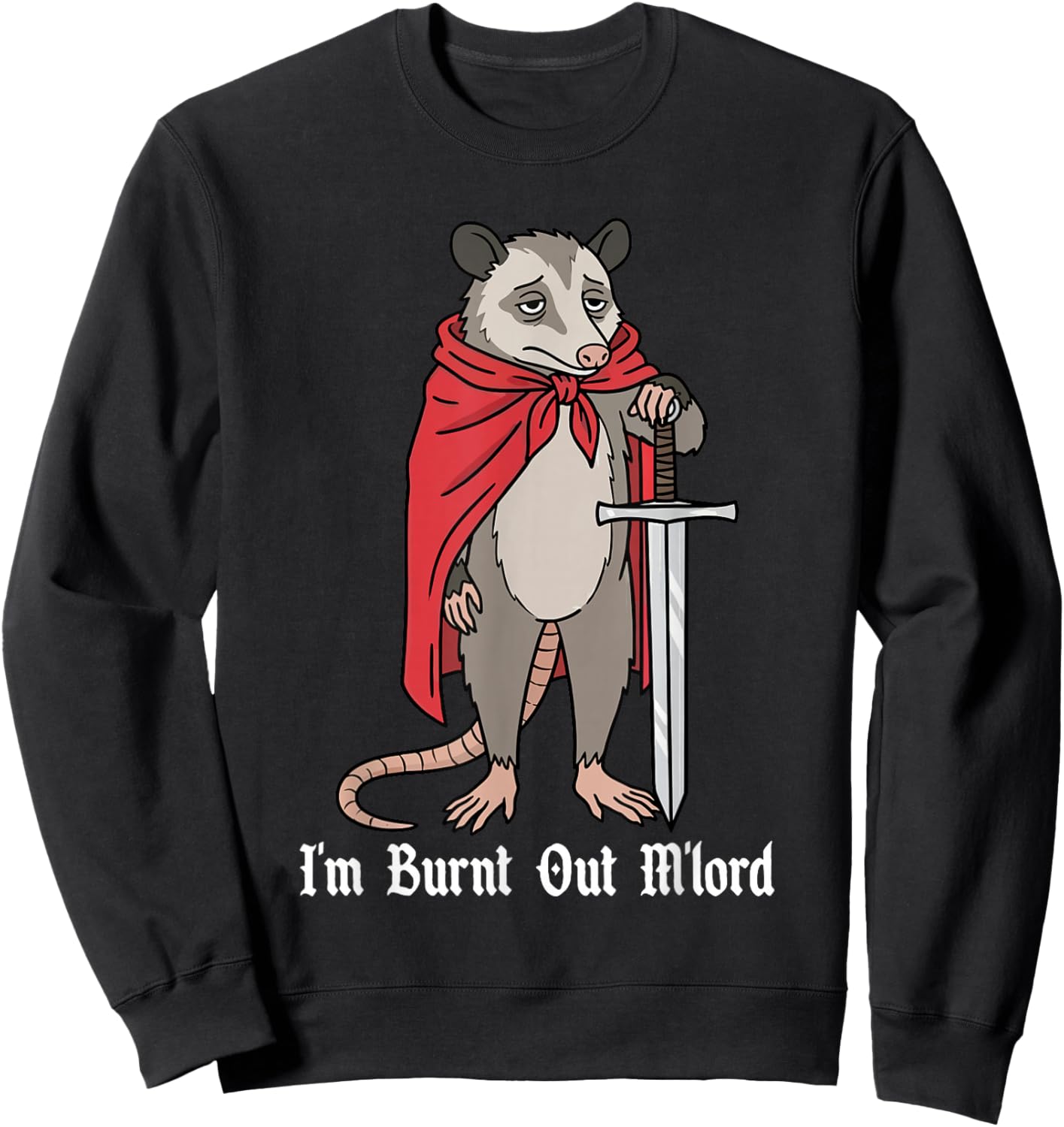 I'm Burnt Out M'lord Funny Medieval Knight Possum Sword Sweatshirt - Sweatshirt | Black