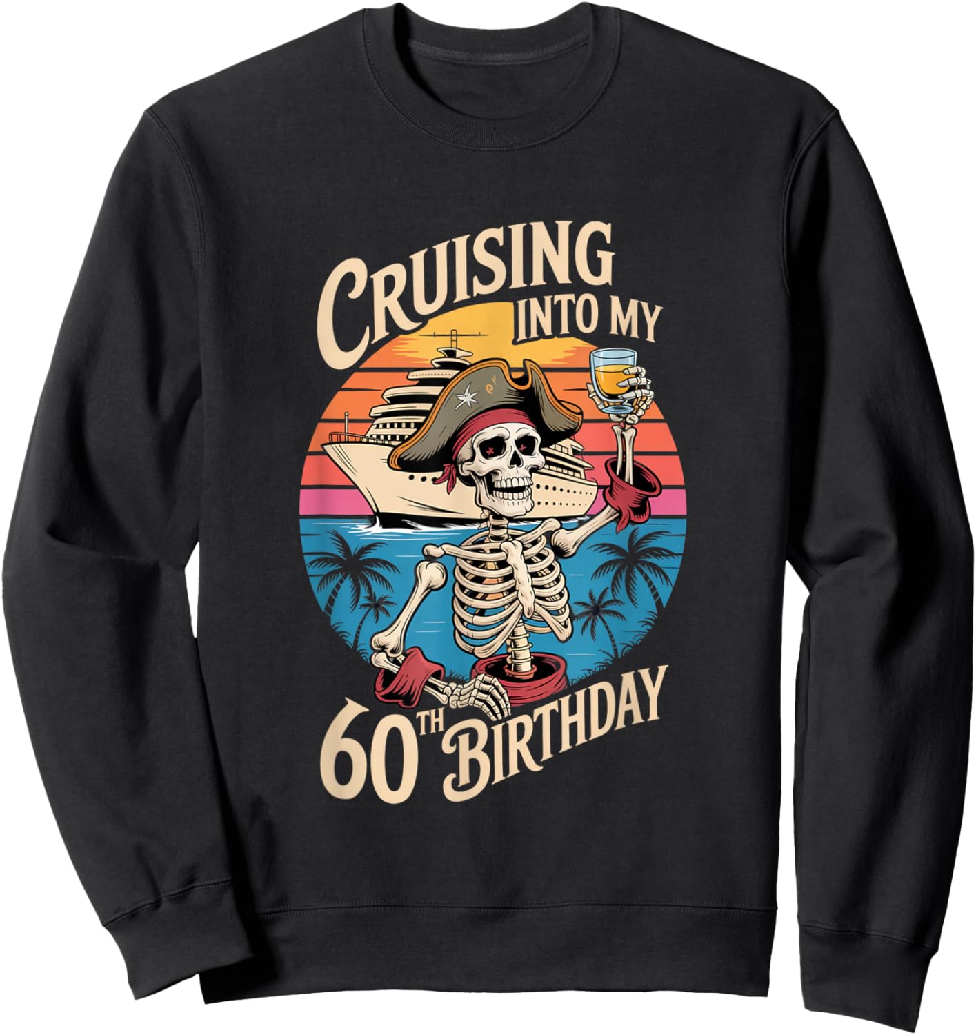 Cruising Into My 60th Birthday Skeleton Pirate Milestone Sweatshirt - Sweatshirt | Black