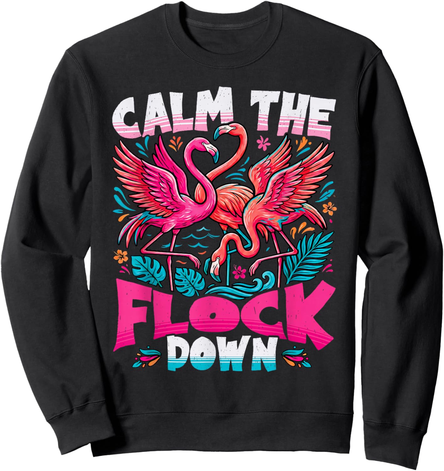 Calm The Flock Down Funny Pink Flamingo Tropical Summer Sweatshirt - Sweatshirt | Black