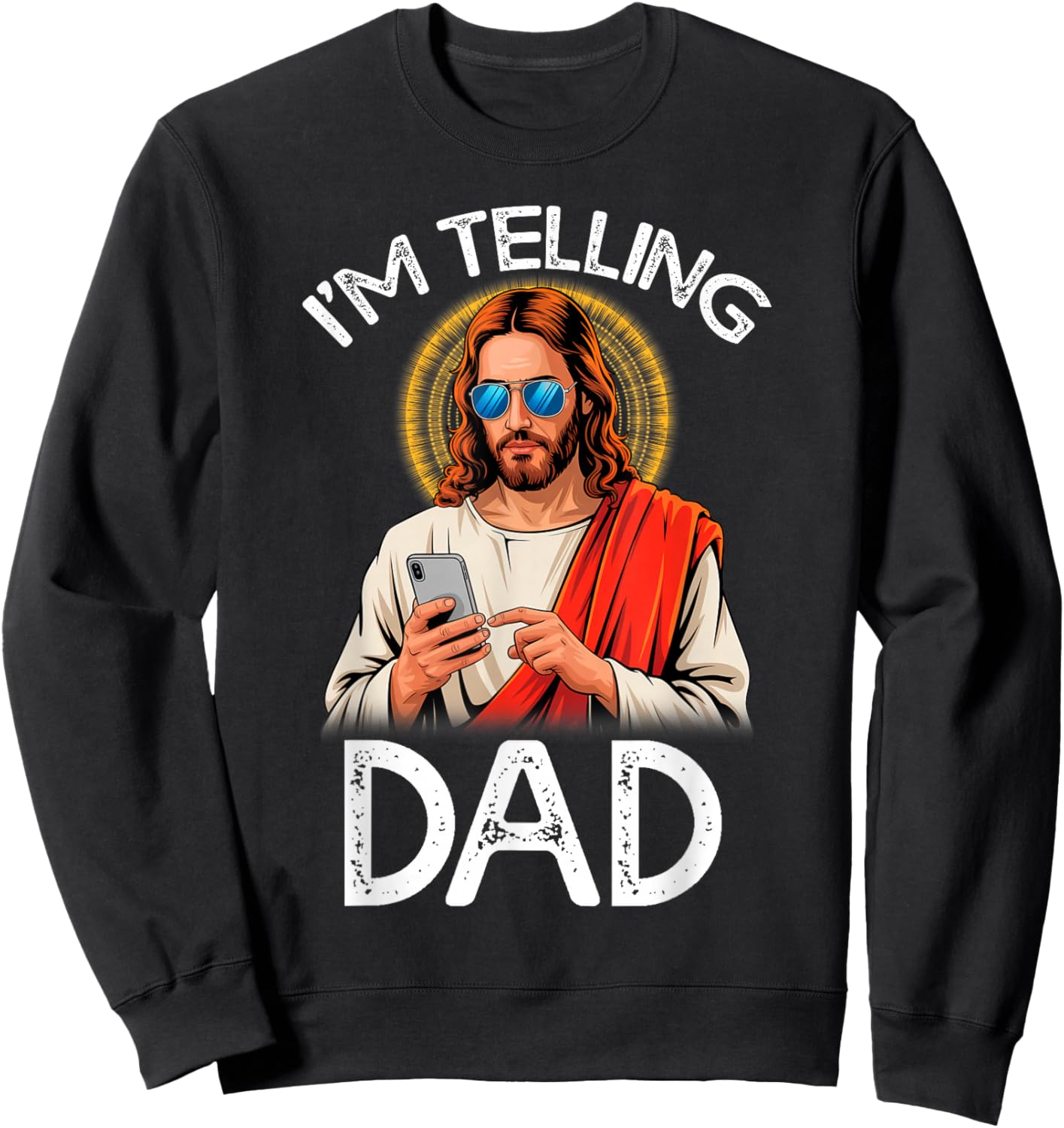I'm Telling Dad Funny Jesus Saying Religious Christian Humor Sweatshirt - Sweatshirt | Black