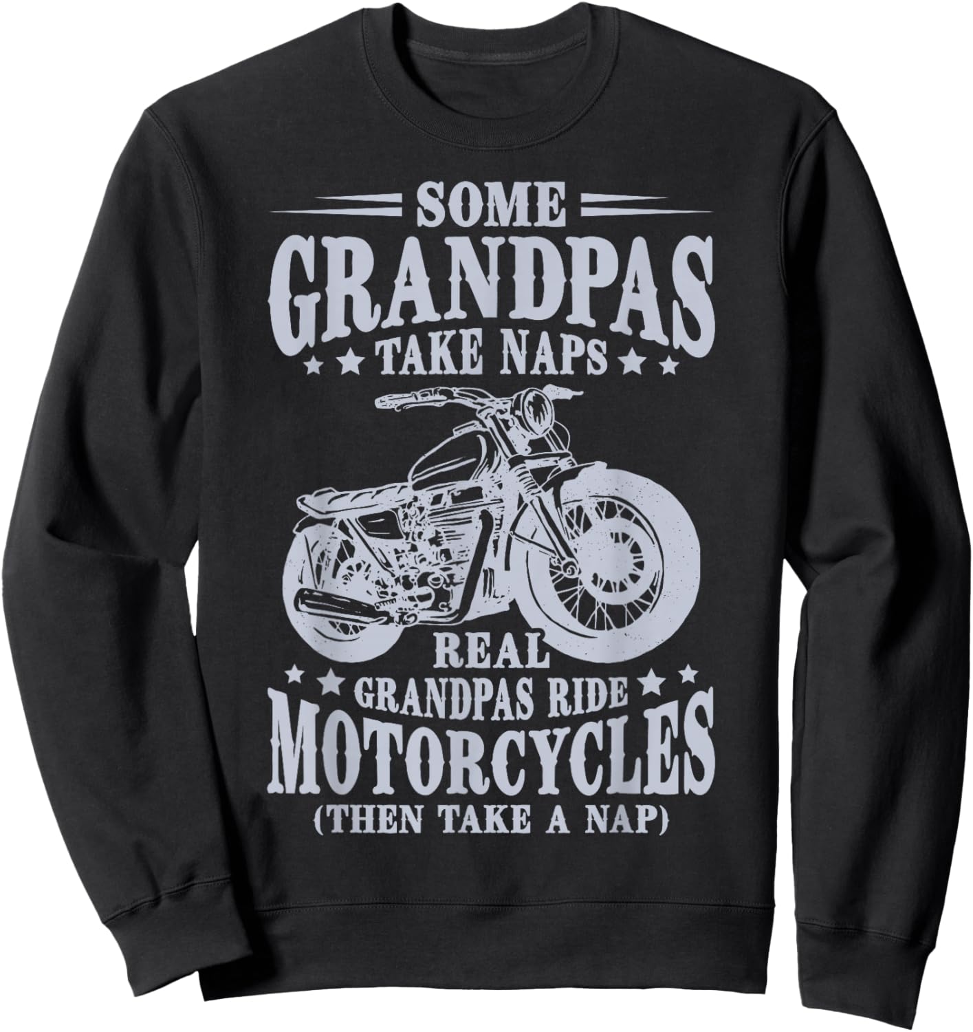 Some Grandpas Take Naps Real Grandpas Ride Motorcycles Sweatshirt - Sweatshirt | Black