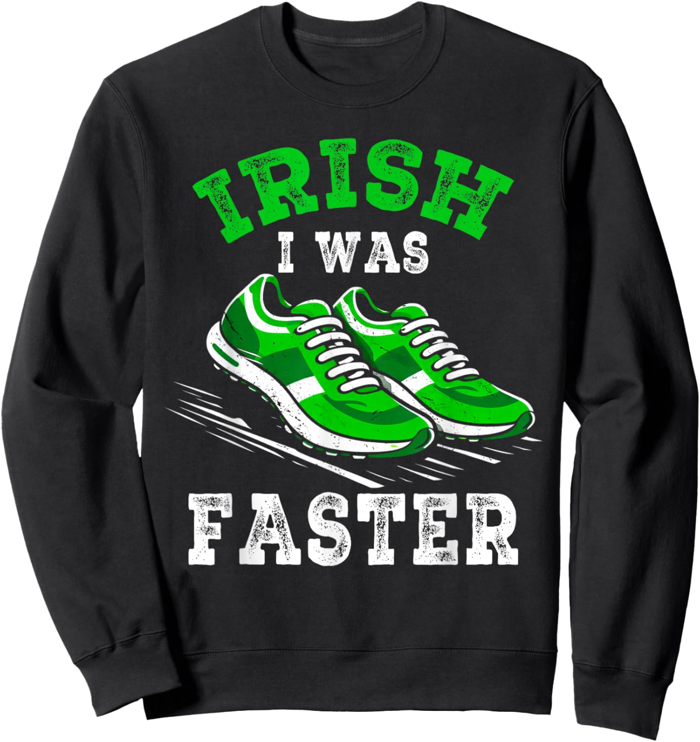 Funny Irish I was Faster St Patricks Day Running Shamrock Sweatshirt - Sweatshirt | Black