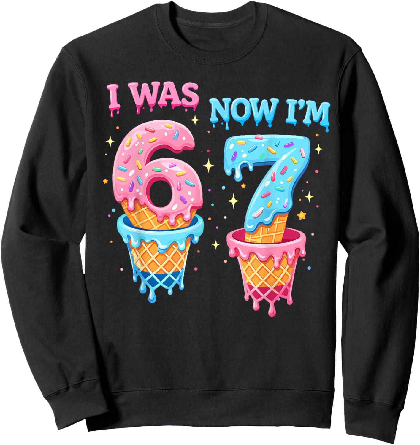 i was 6 Now I'm 7 Year Old Birthday 6 7 Funny for Kids Bday Sweatshirt - Sweatshirt | Black