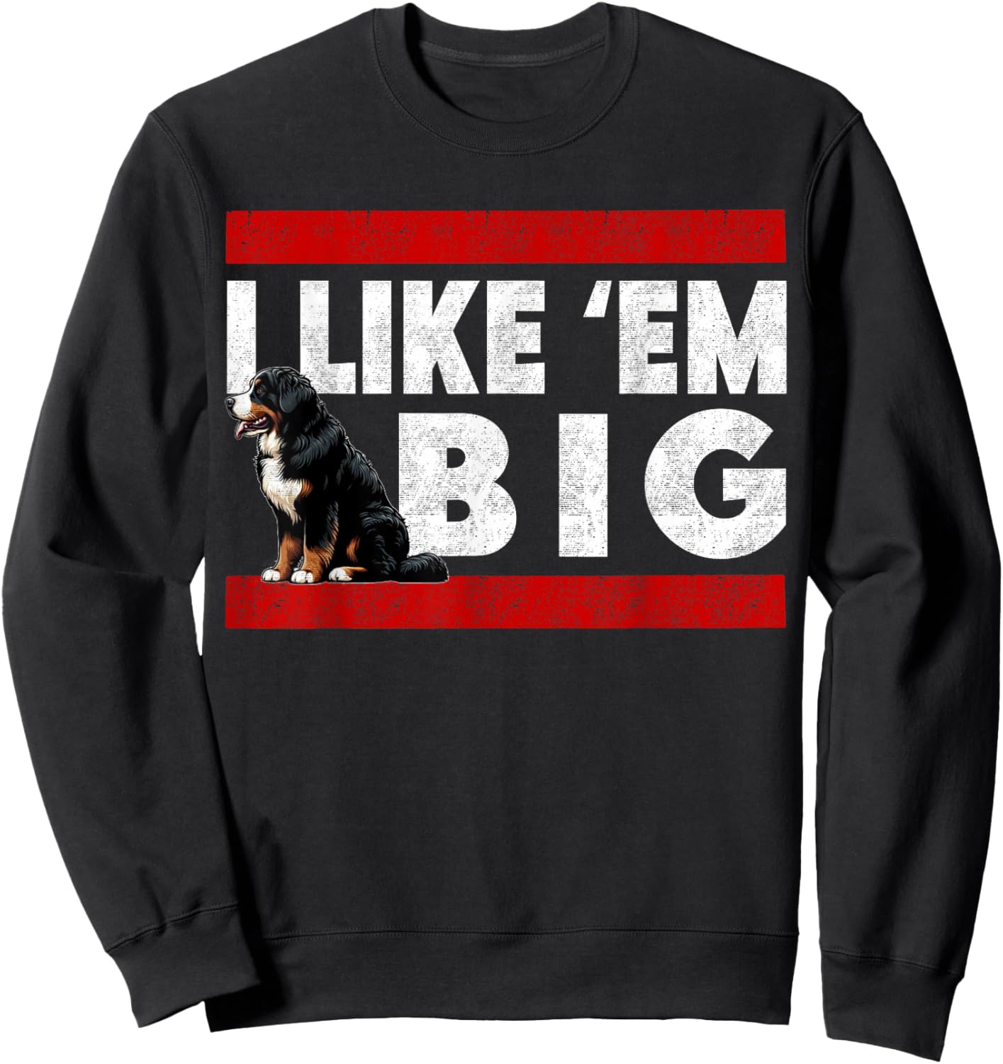 Bernese Mountain Dog - I Like Em Big, Funny Retro Berner Sweatshirt - Sweatshirt | Black