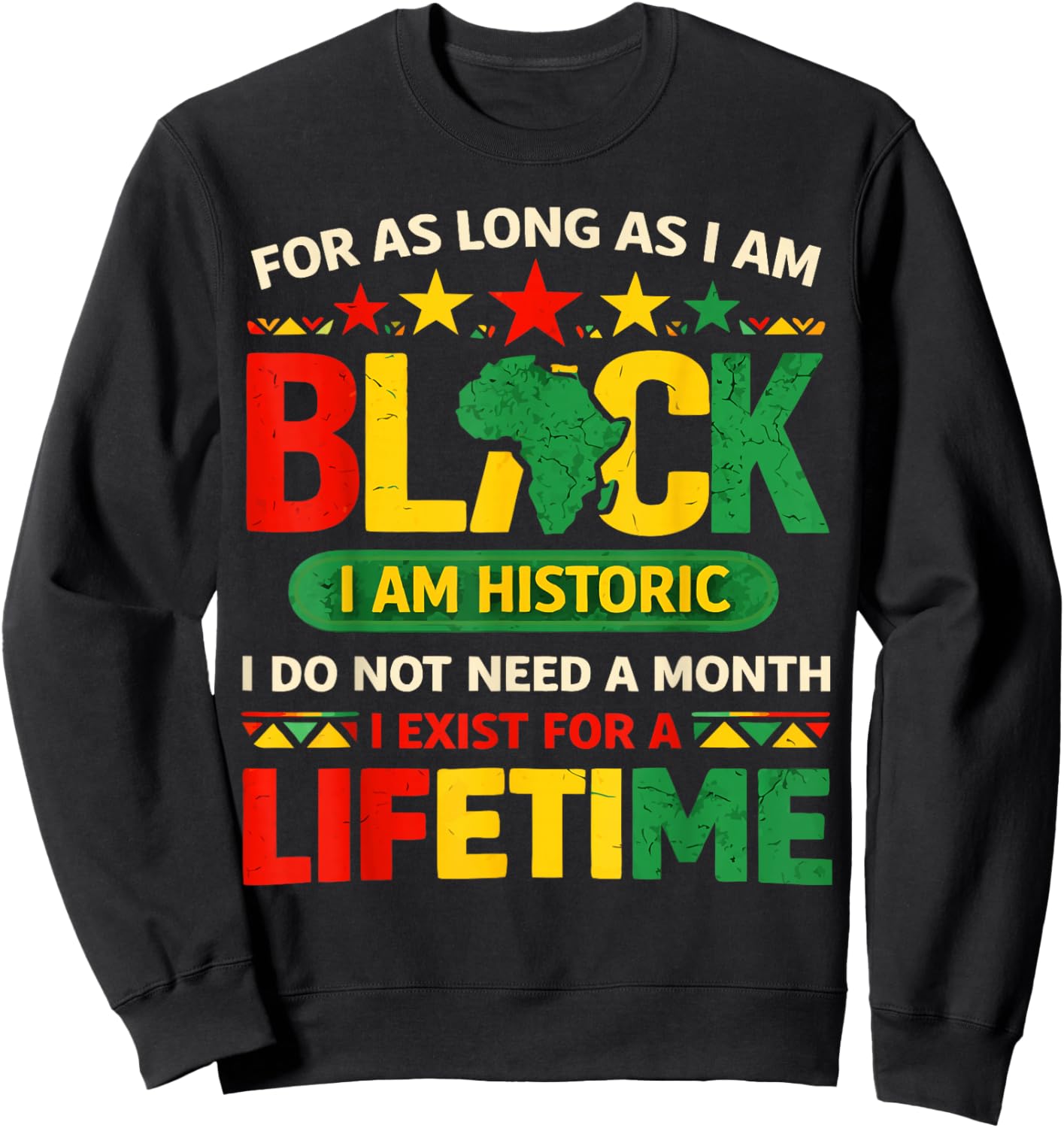 Black History Month for as Long as I am Black I am Historic Sweatshirt - Sweatshirt | Black