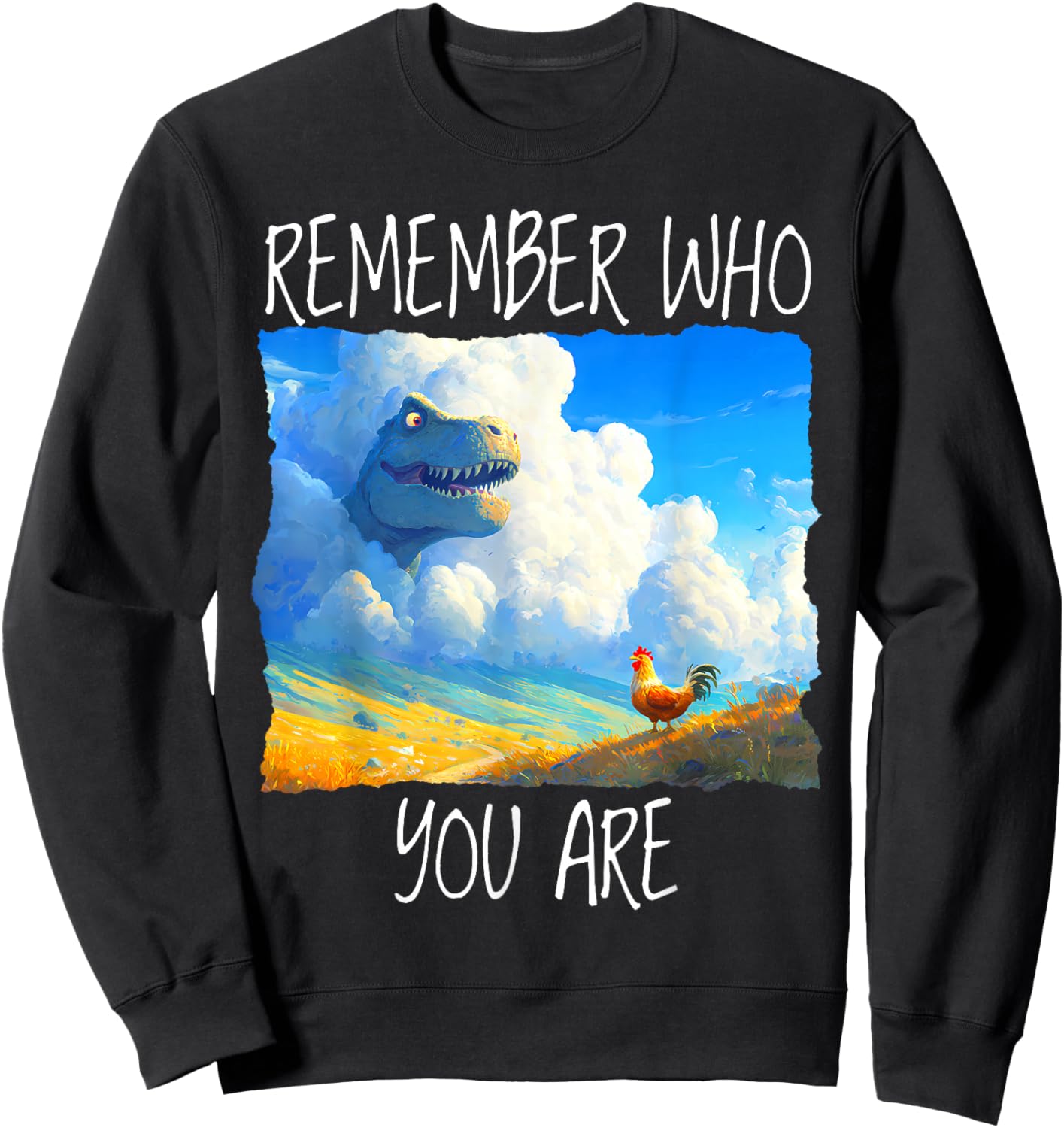 Remember Who You are Dinosaur Chicken Sweatshirt - Sweatshirt | Black