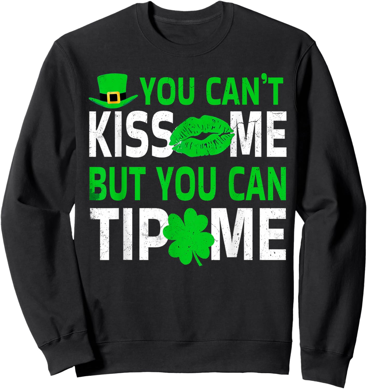 You Cant Kiss Me But Can Tip Me St Patricks Day Bartender Sweatshirt - Sweatshirt | Black