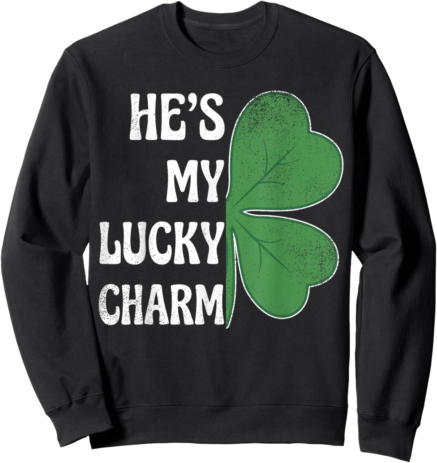 He's My Lucky Charm St Patricks Day Couples Shamrock Sweatshirt - Sweatshirt | Black