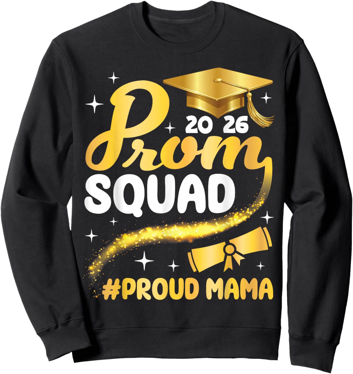 Class of 2026 Prom Squad Proud Mama Graduation Son Daughter Sweatshirt - Sweatshirt | Black