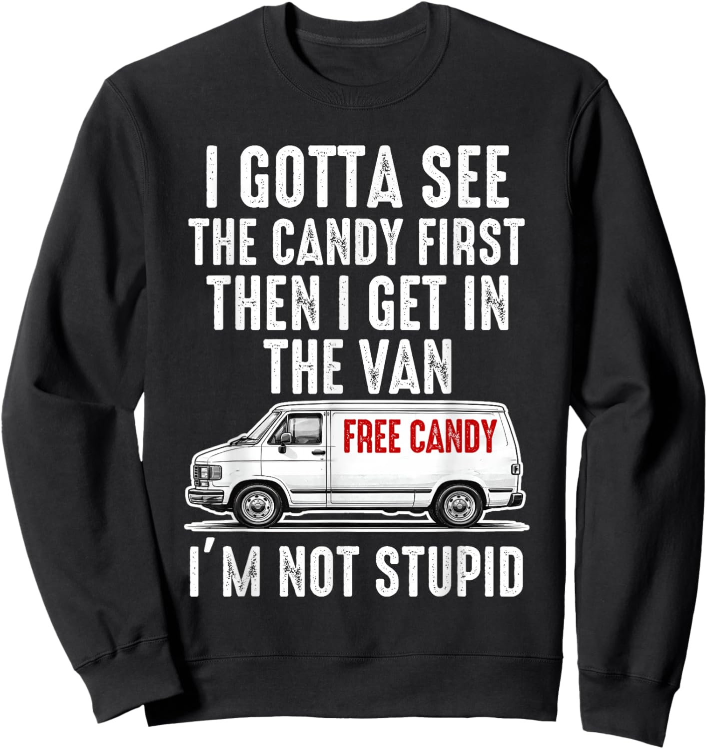 I Gotta See The Candy First I'm not Stupid Sweatshirt - Sweatshirt | Black