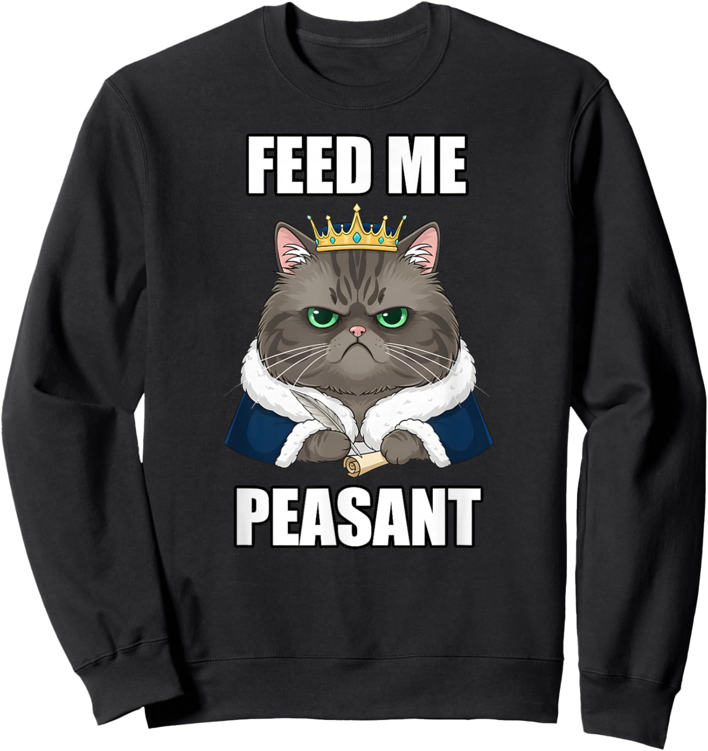 Feed Me Peasant Aristocratic Cat Meme Funny Cool Humor Art Sweatshirt - Sweatshirt | Black