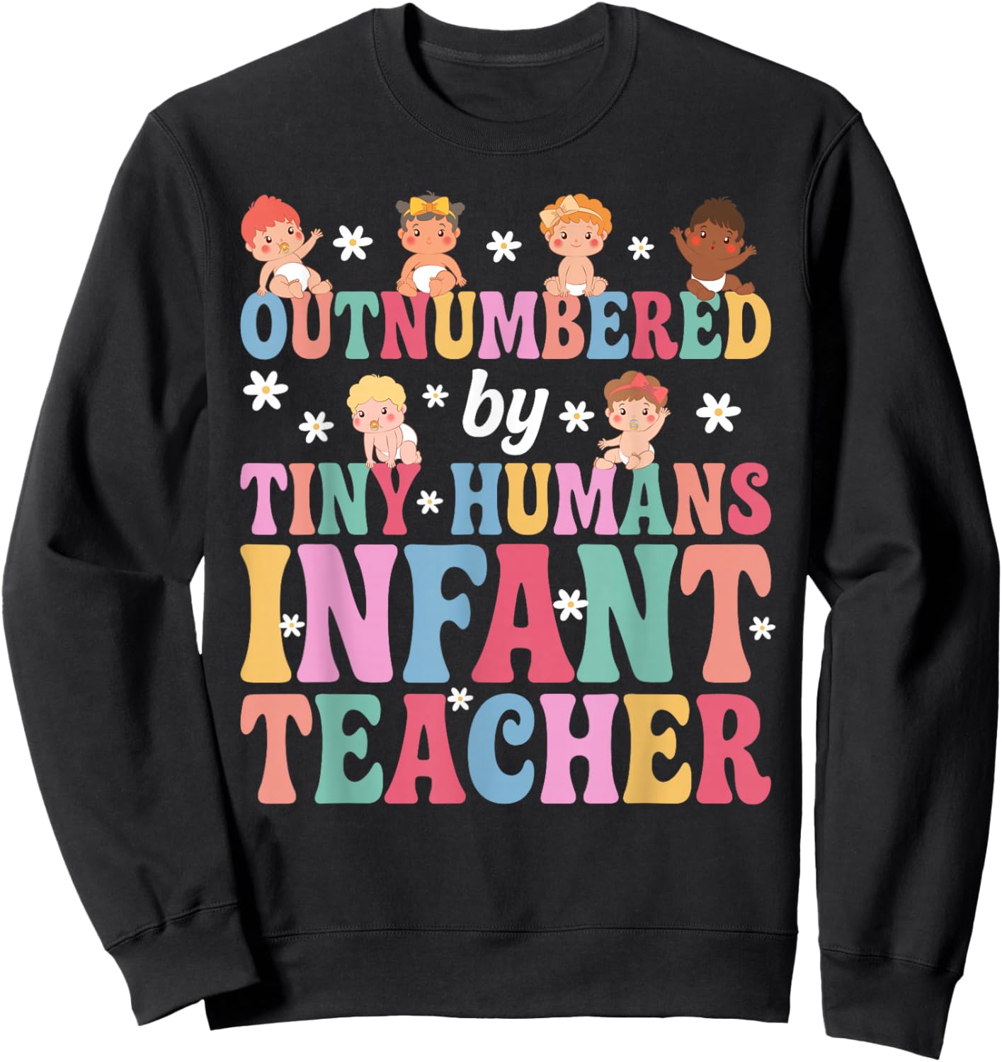 Outnumbered By Tiny Humans Infant Teacher Infant Teaching Sweatshirt - Sweatshirt | Black