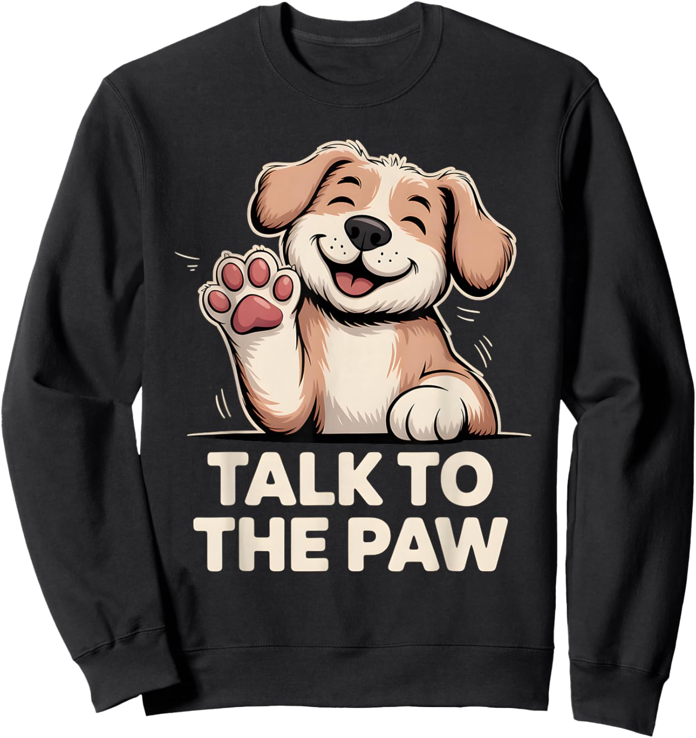 Talk to The Paw Cute Happy Puppy Dog Lover Design Sweatshirt - Sweatshirt | Black