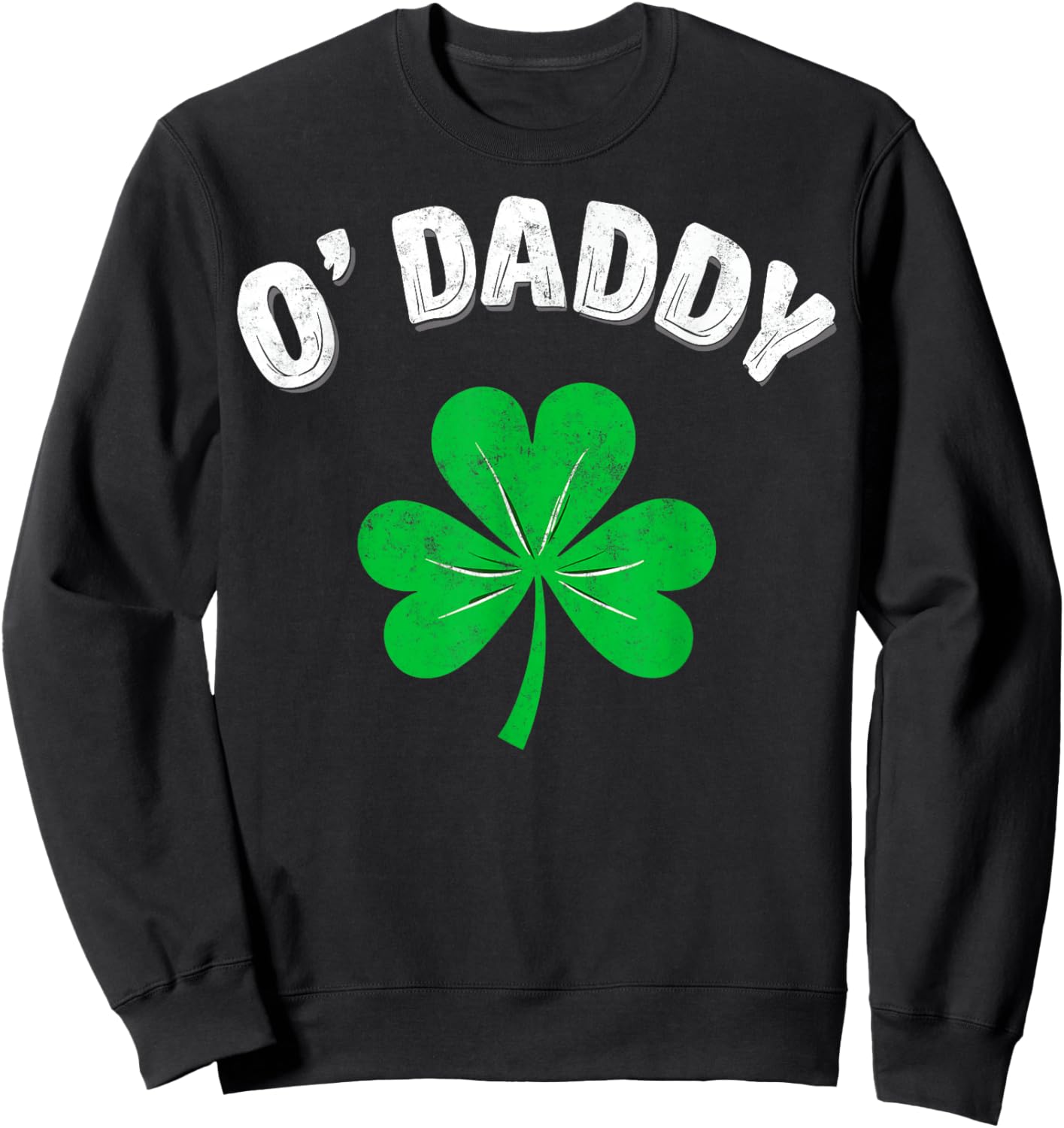 St.Patrick’s Day Funny Irish O'Daddy Shamrock Party Sweatshirt - Sweatshirt | Black