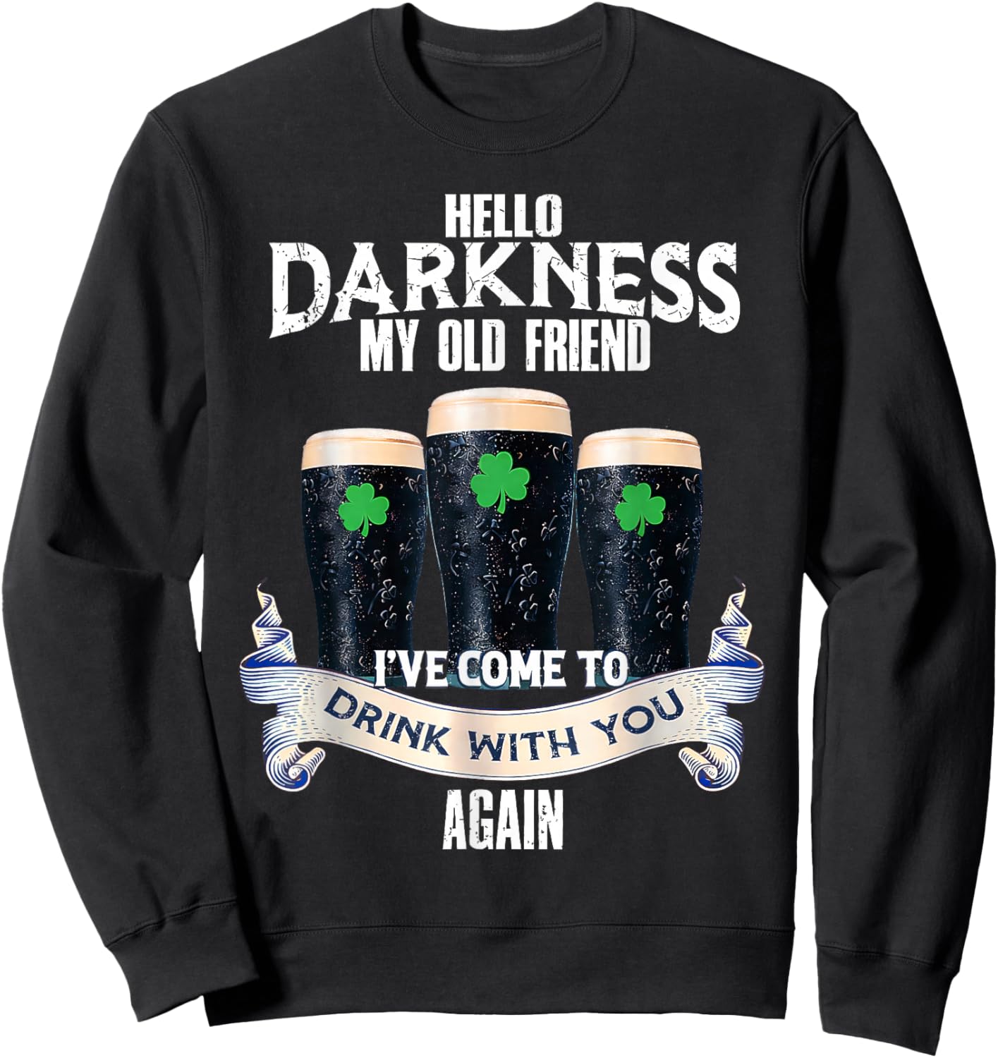 Hello Darkness My Old Friend Irish Beer St. Patrick's Day Sweatshirt - Sweatshirt | Black