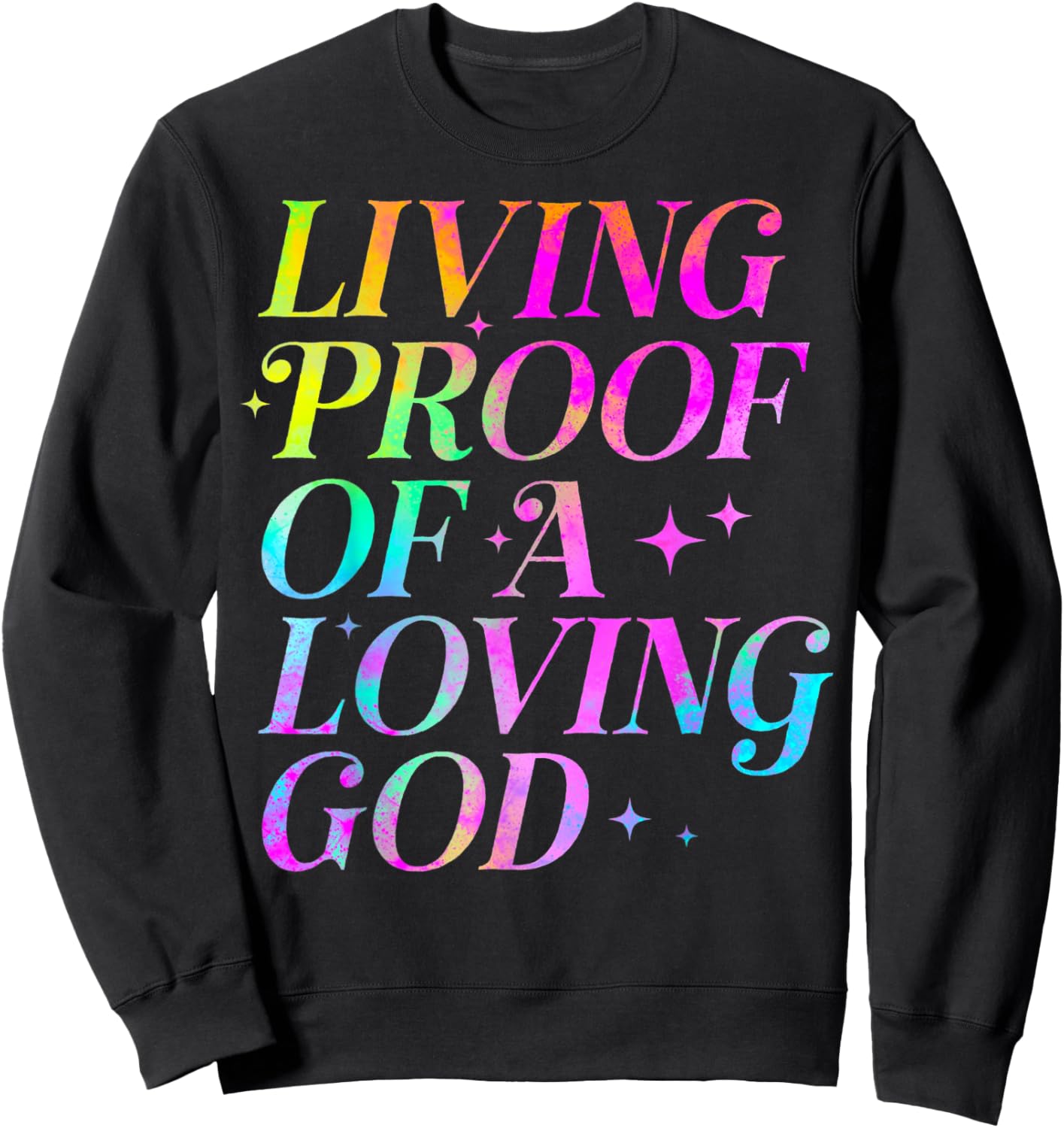 Living Proof of a Loving God Faith Christian Sweatshirt - Sweatshirt | Black