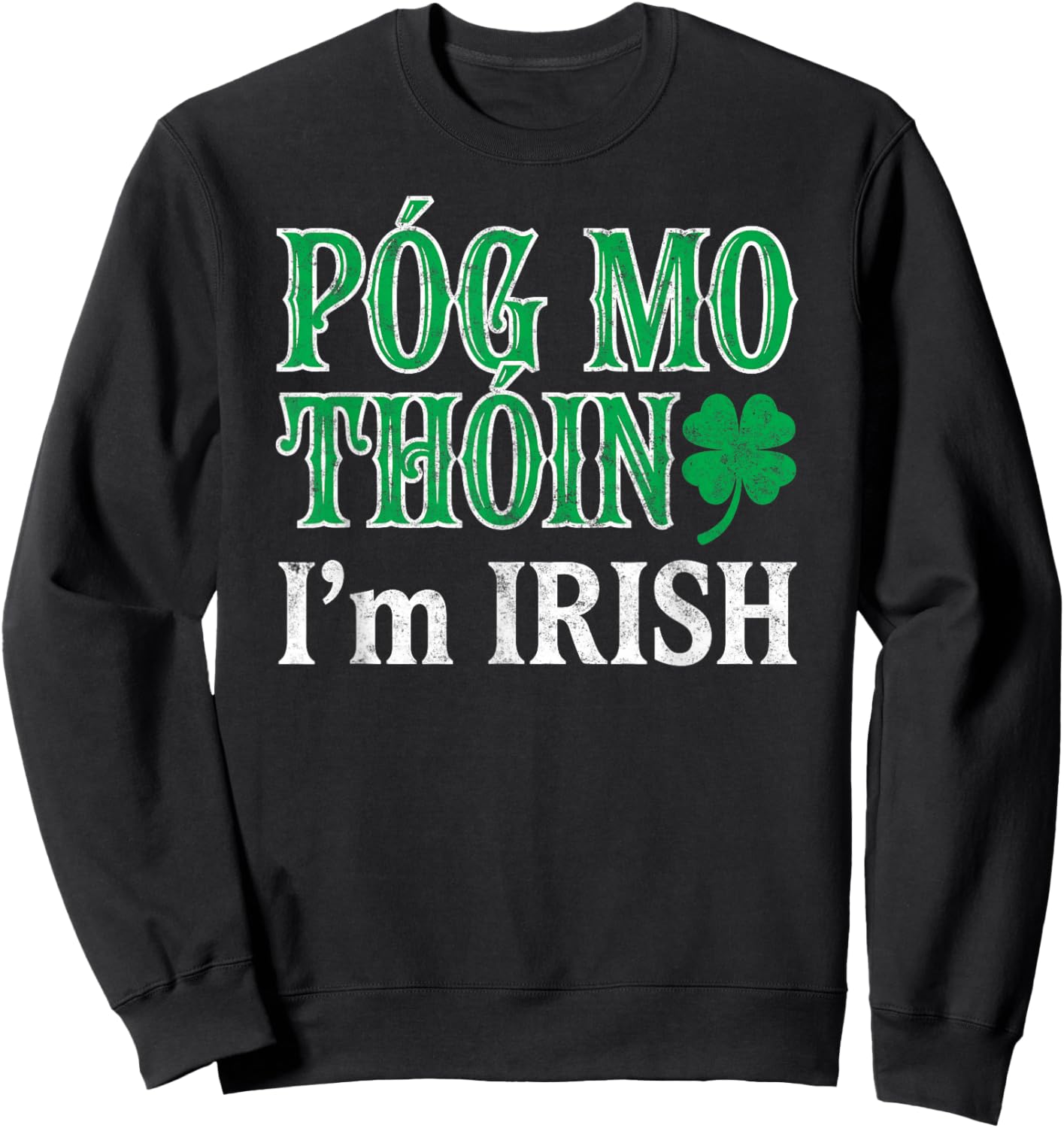 Funny St.Patrick’s Day Póg Mo Thóin Kiss me I’m Irish Joke Sweatshirt - Sweatshirt | Black