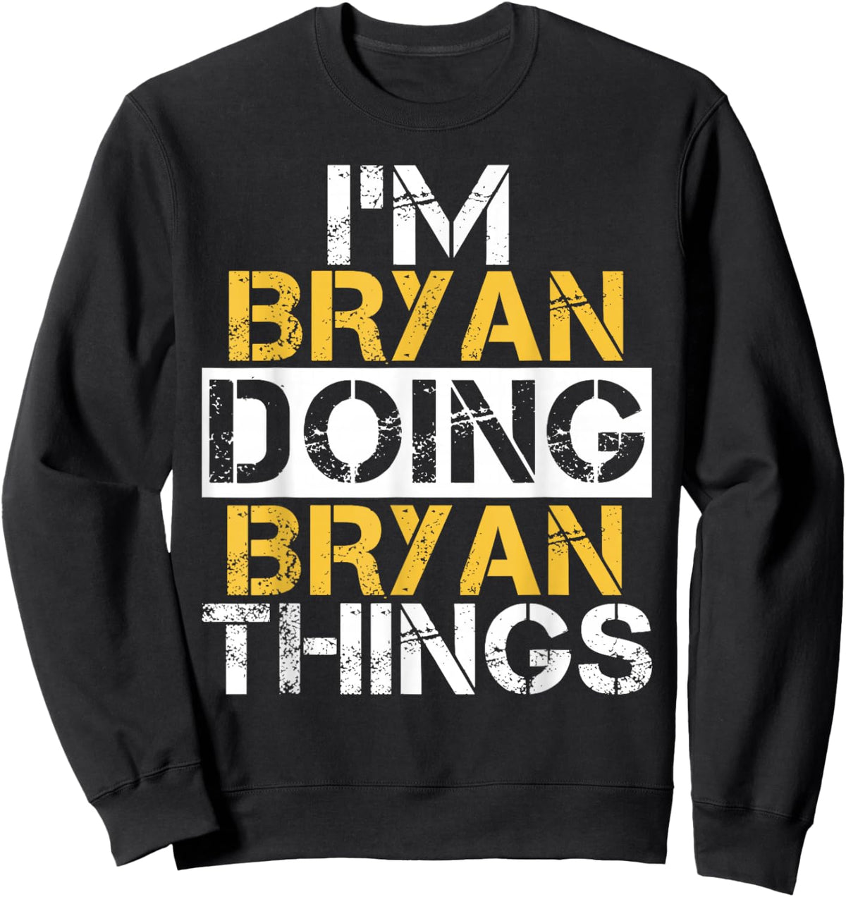 I'm Bryan Doing Bryan Things Name Bryan Sweatshirt - Sweatshirt | Black