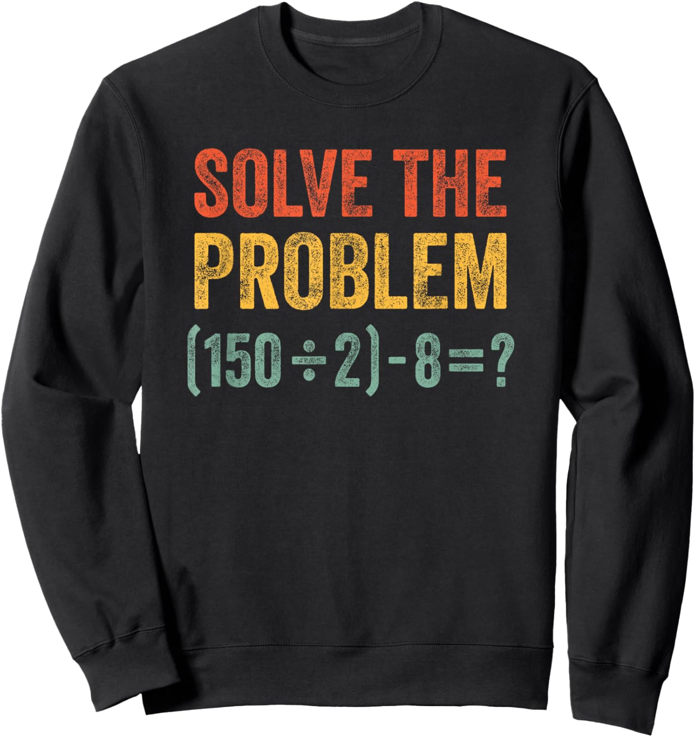 Funny 67 Meme Solve The Problem Six Seven Math Joke Sweatshirt - Sweatshirt | Black