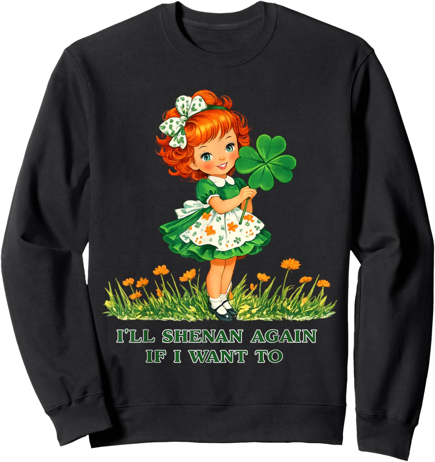 I'll Shenan Again If I Want to Irish Shamrocks Men Women Sweatshirt - Sweatshirt | Black