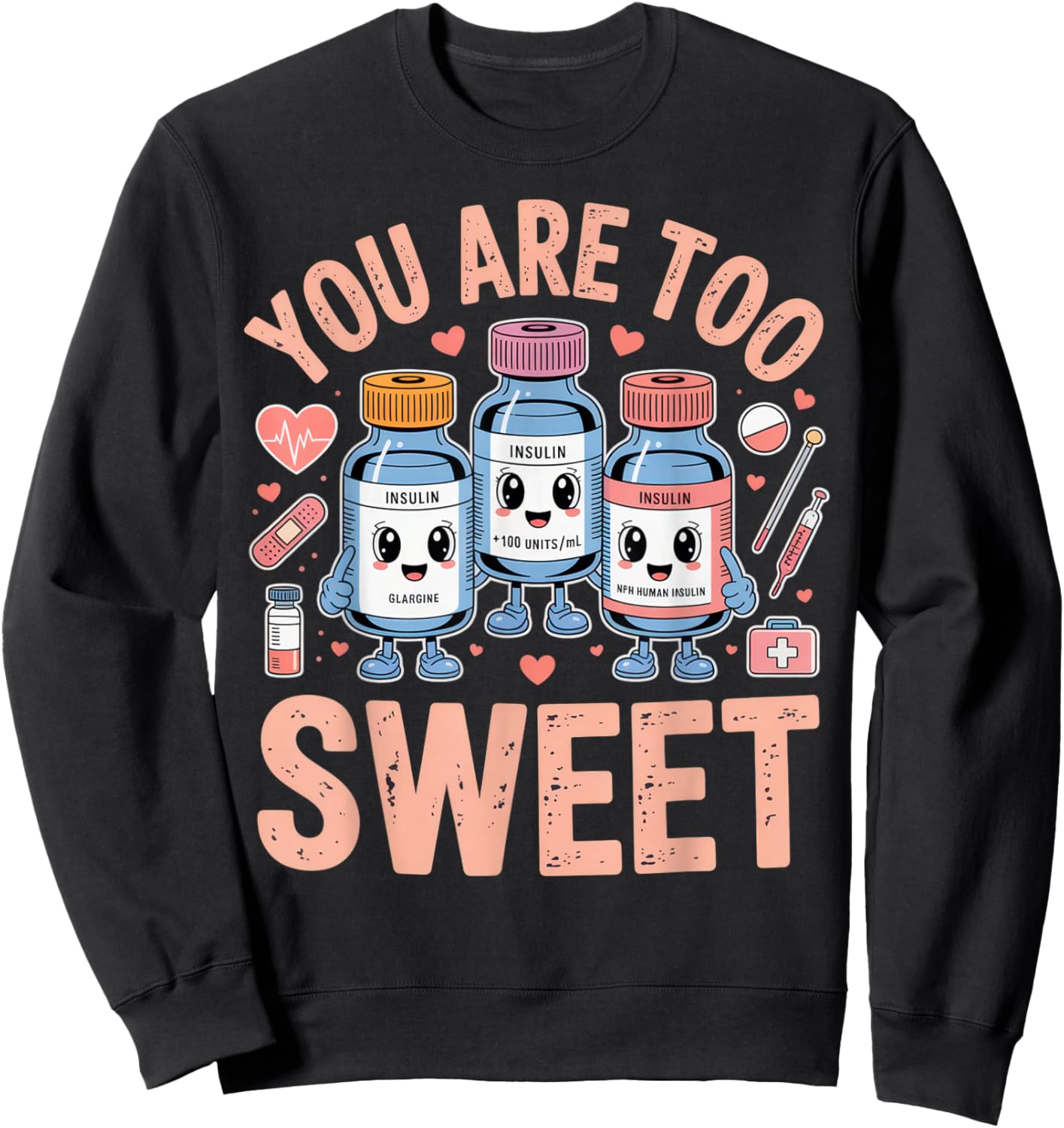 You are Too Sweet Funny Diabetic Humor for Nurses or Doctors Sweatshirt - Sweatshirt | Black
