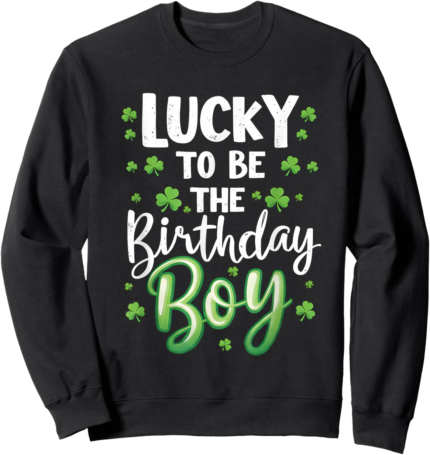 Lucky to be The Birthday Boy St Patricks Day Shamrock Men Sweatshirt - Sweatshirt | Black