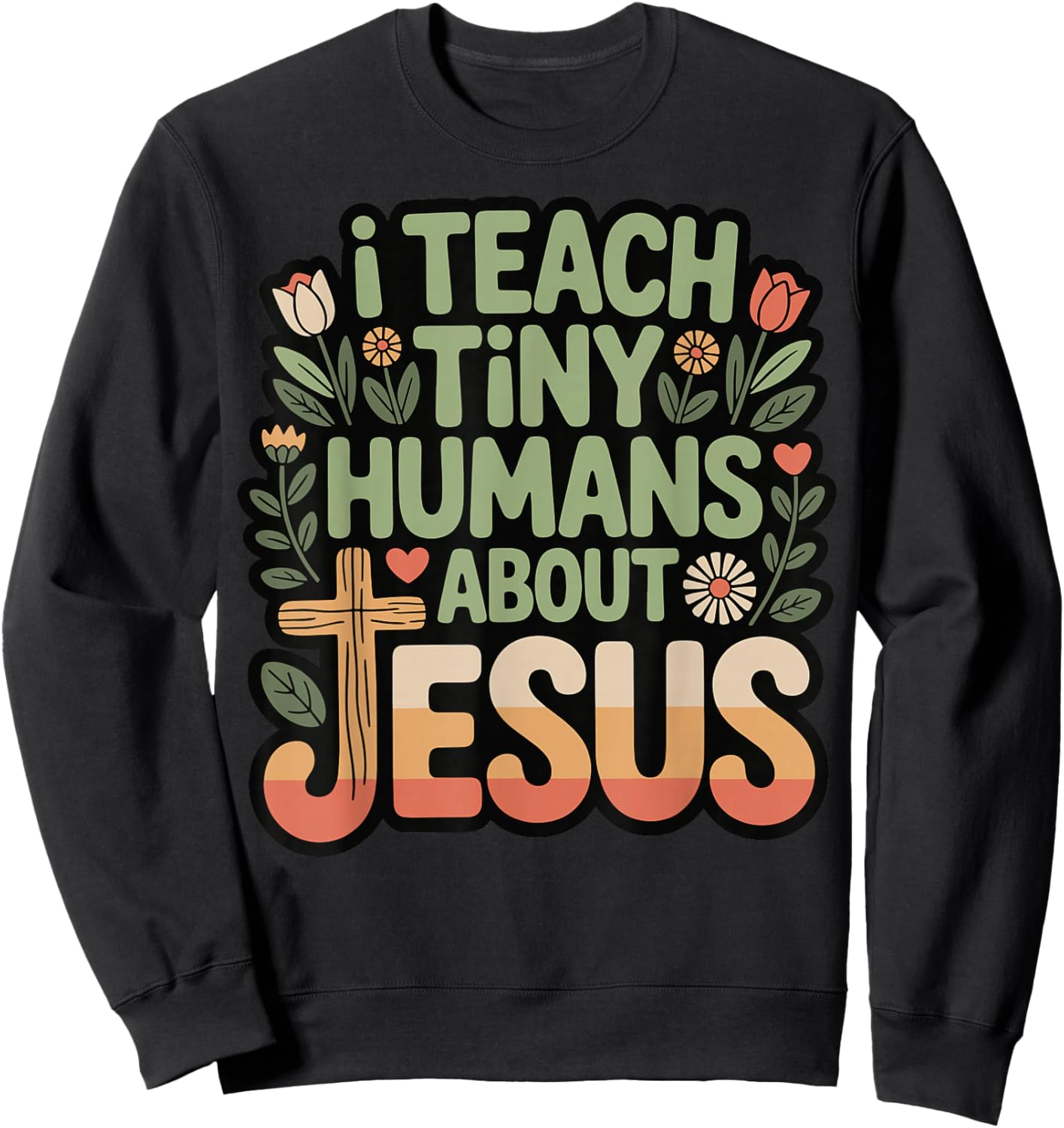 I Teach Tiny Humans About Jesus Sweatshirt - Sweatshirt | Black
