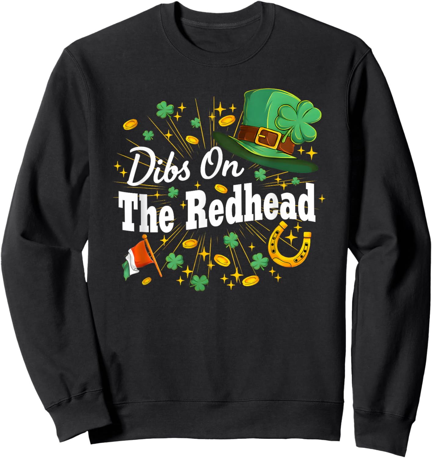 Funny Irish St Patricks Day Shamrock Dibs On The Redhead Sweatshirt - Sweatshirt | Black