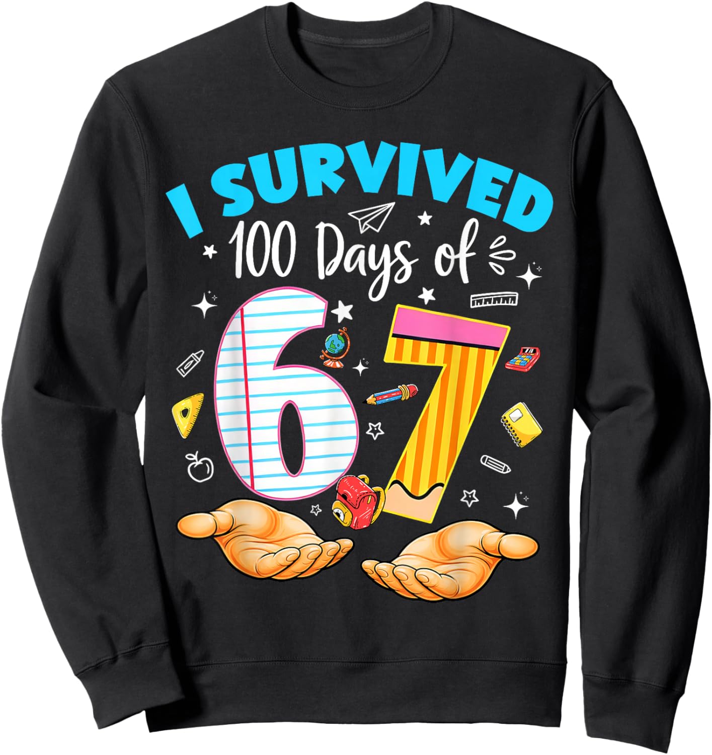 I Survived 100 Days of 67 100th Day School Teacher Student Sweatshirt - Sweatshirt | Black