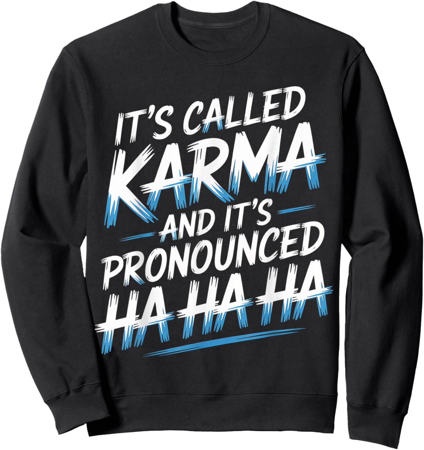 It's Called Karma and It's Pronounced Ha Ha Ha Sweatshirt - Sweatshirt | Black