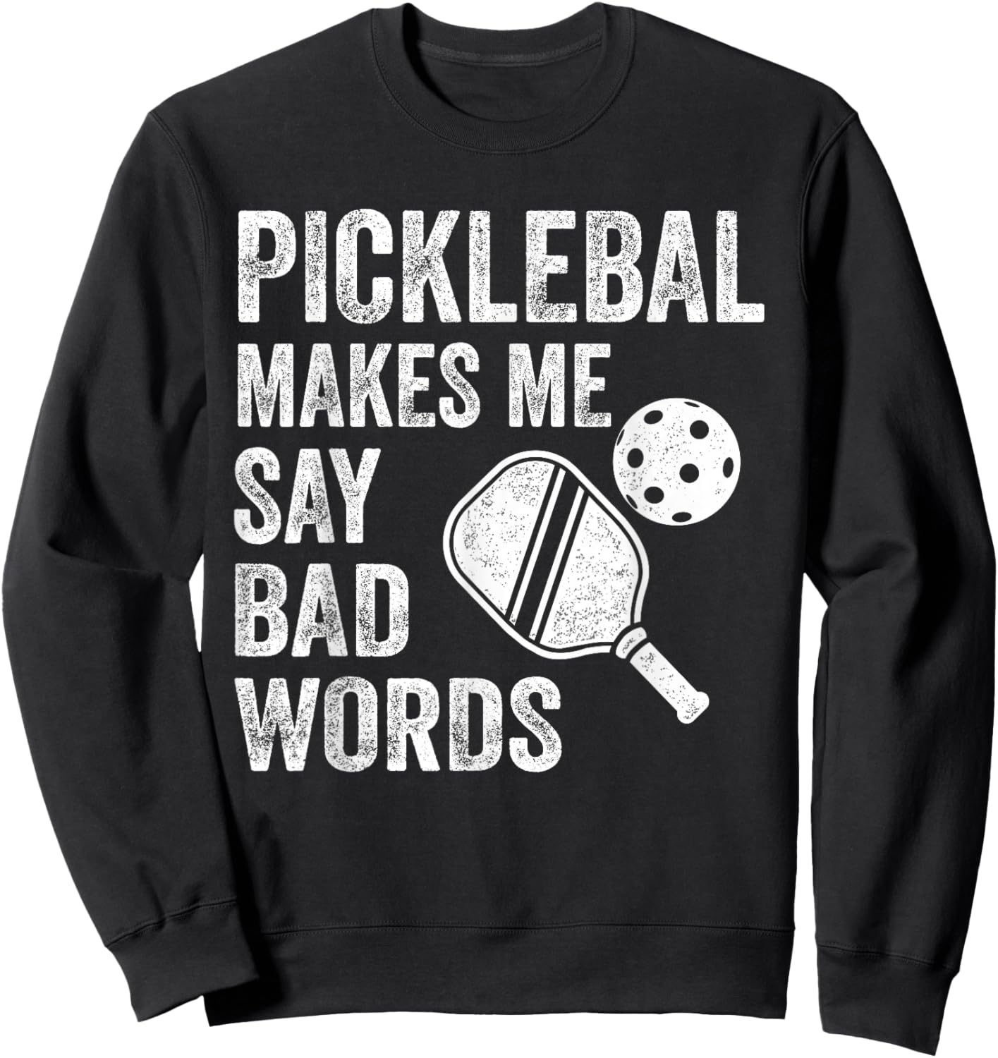 Pickleball Makes Me Say Bad Words Funny Player Sweatshirt - Sweatshirt | Black