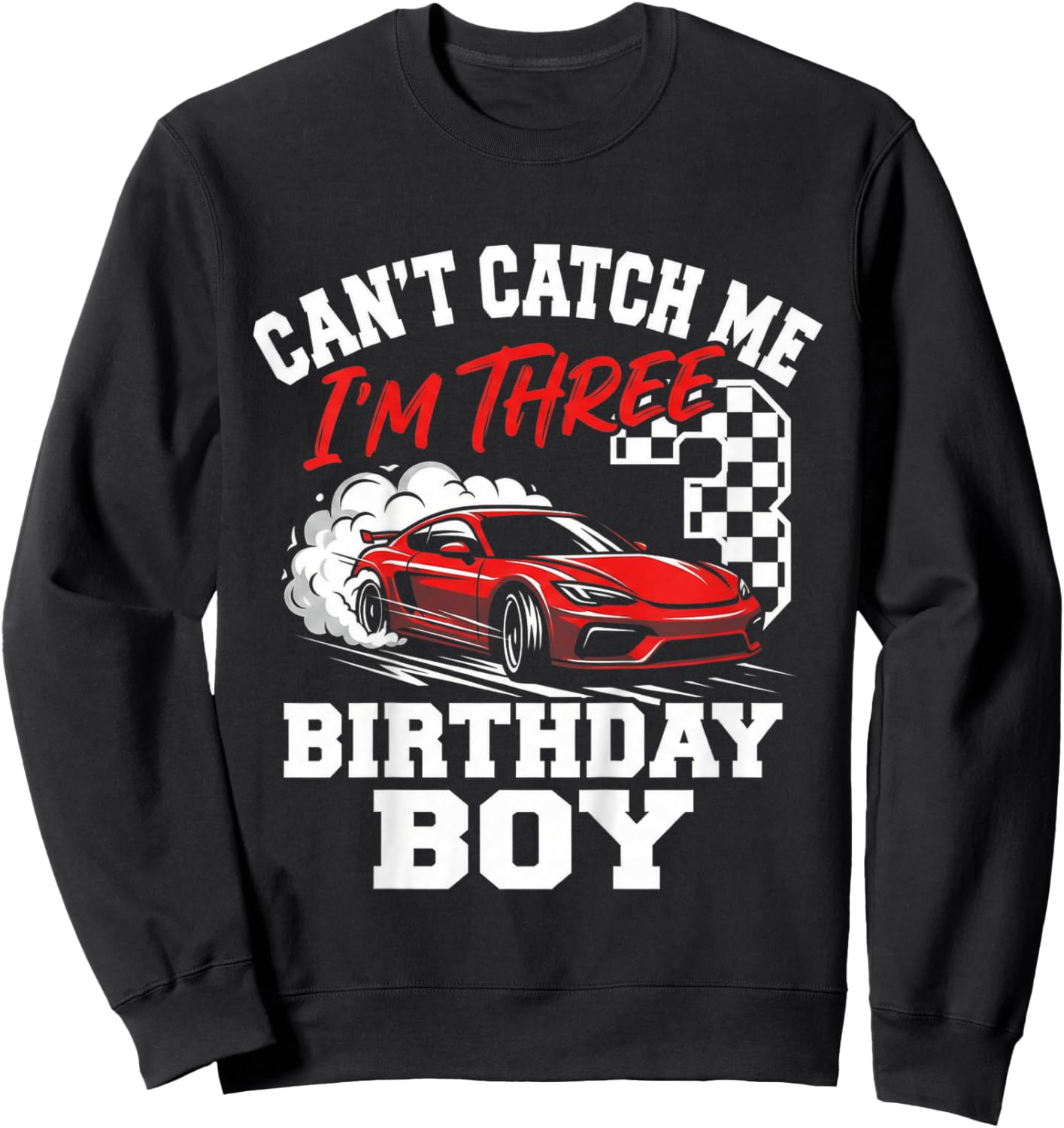 Kids Race Car Racing 3rd Birthday, Can’t Catch Me I'm 3 Bday Boys Sweatshirt - Sweatshirt | Black