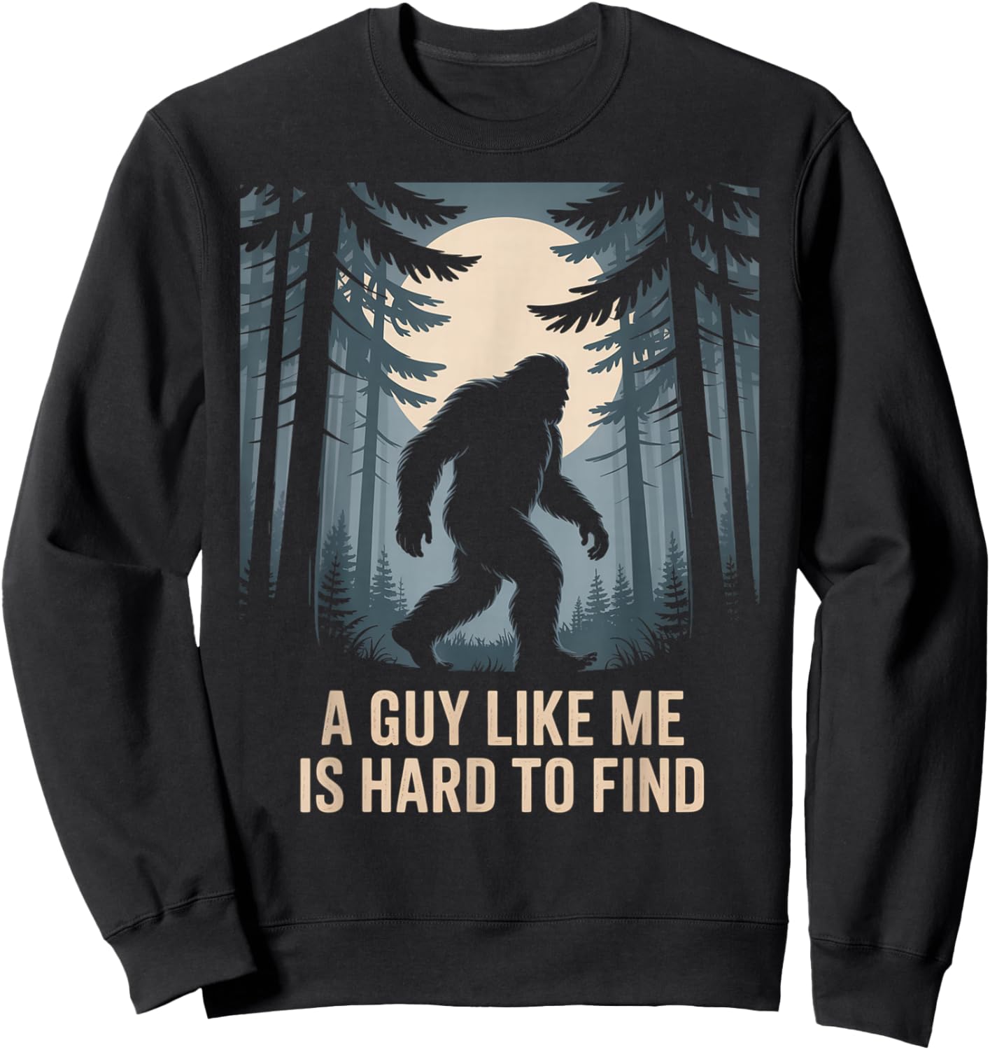 A Guy Like Me is Hard to Find Bigfoot Lover Sweatshirt - Sweatshirt | Black