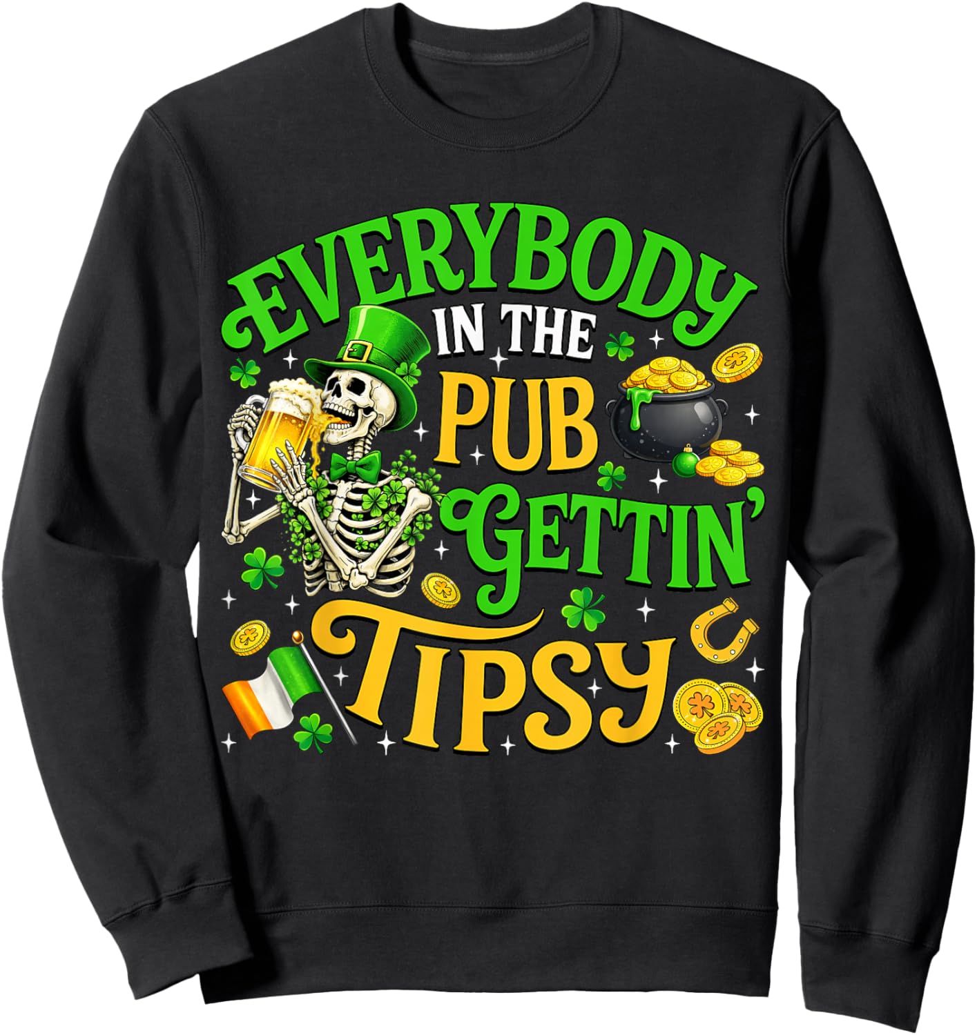 Everybody in The Pub Getting Tipsy St Patricks Day Men Women Sweatshirt - Sweatshirt | Black