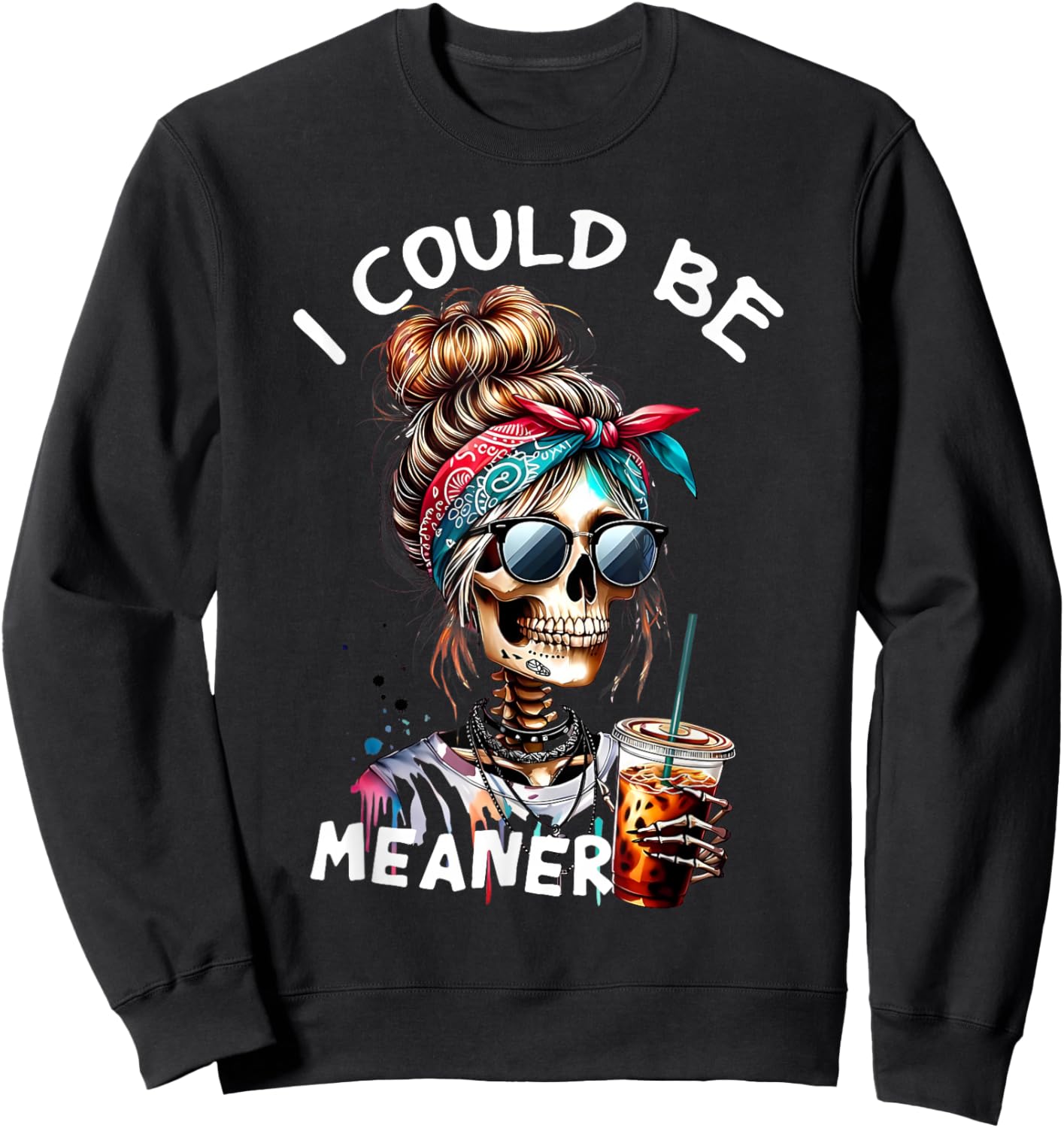 I Could Be Meaner Funny Skeleton Messy Bun Drinking Coffee Sweatshirt - Sweatshirt | Black